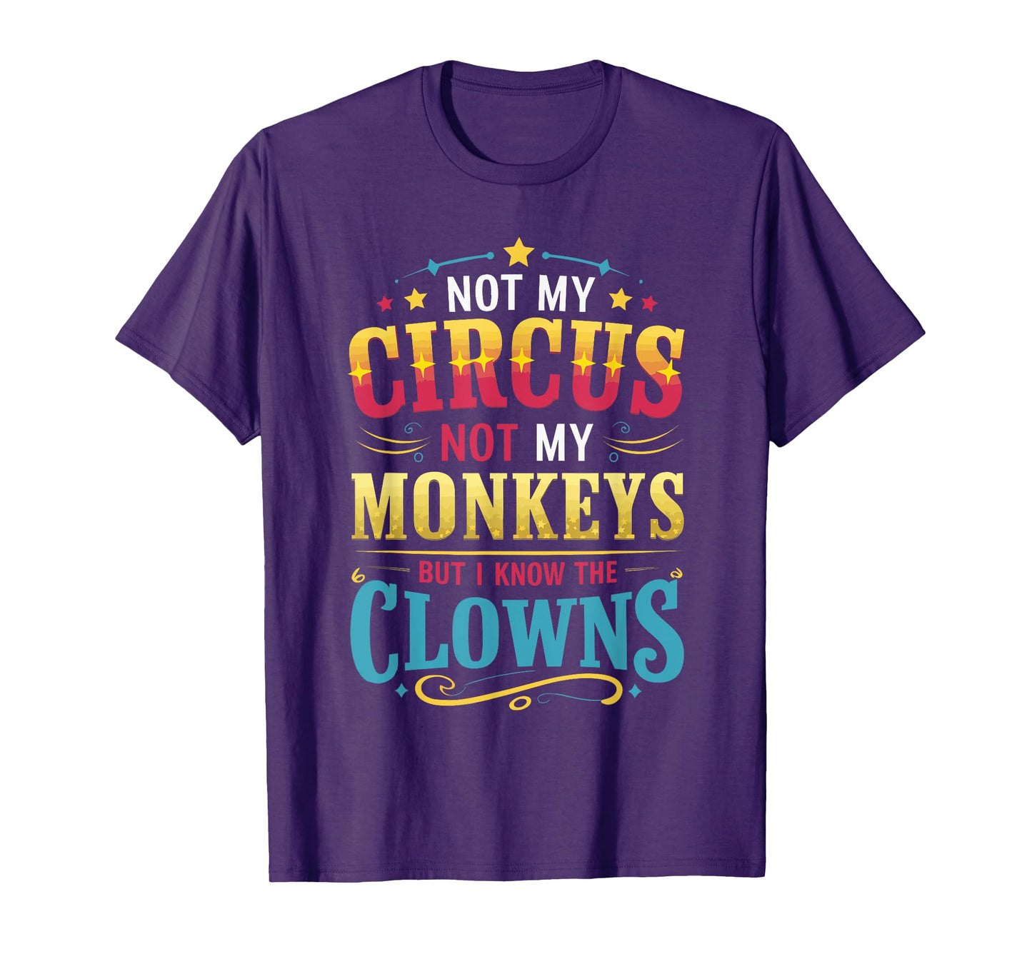 Not My Circus Not My Monkeys But I Know The Clowns T-Shirt