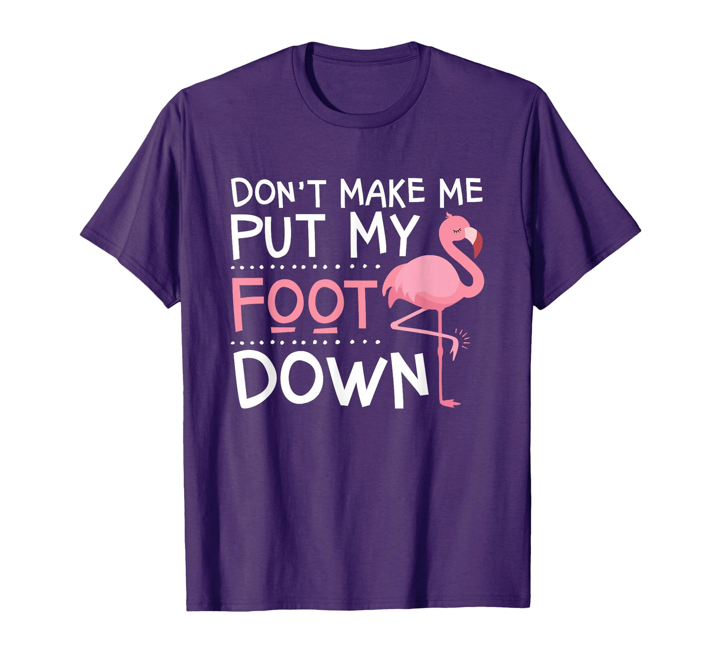 Pink Flamingo, Don't Make Me Put My Foot Down, Funny T-Shirt