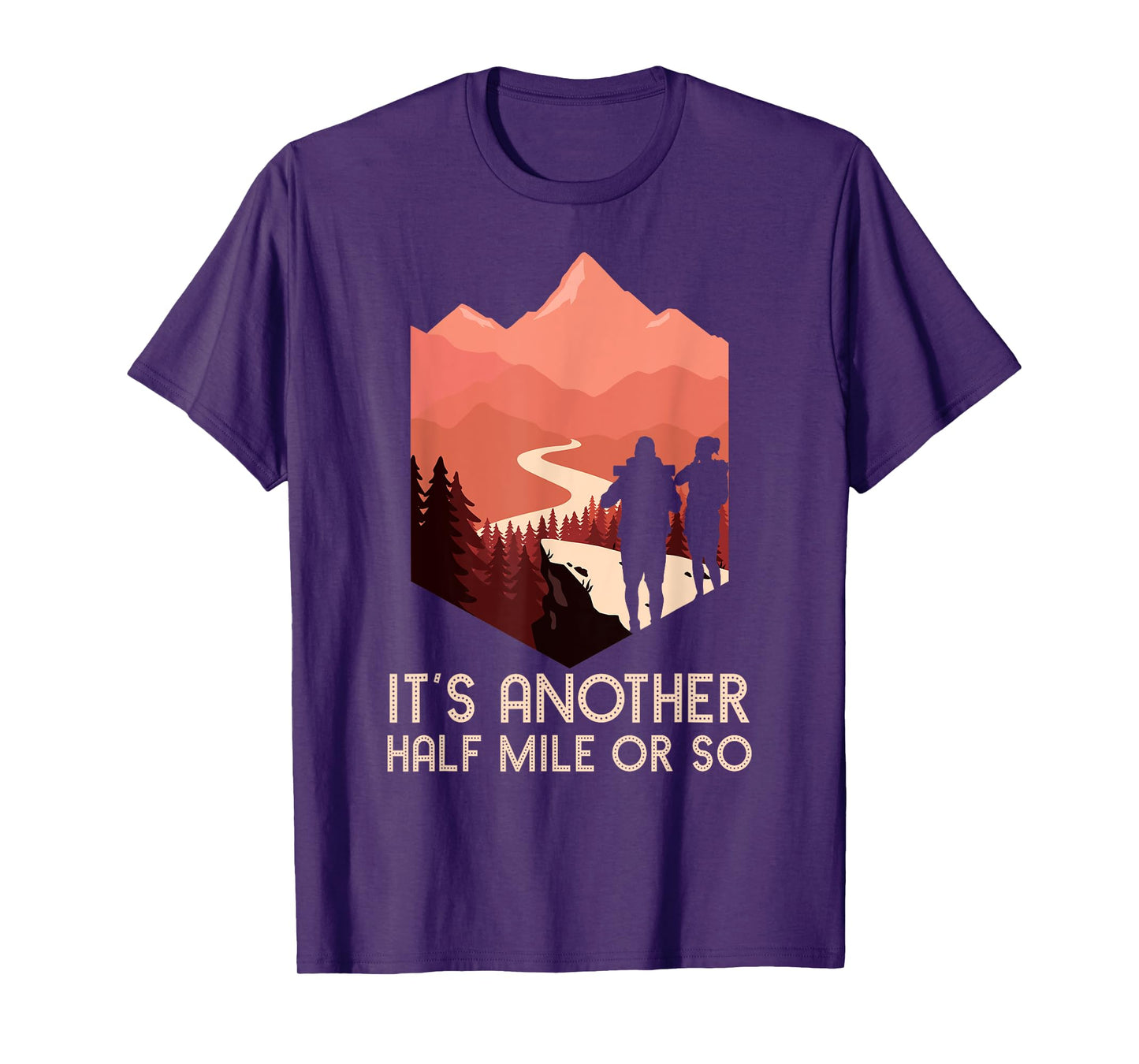It's Another Half Mile Or So Hiking Nature Hike Backpacker T-Shirt
