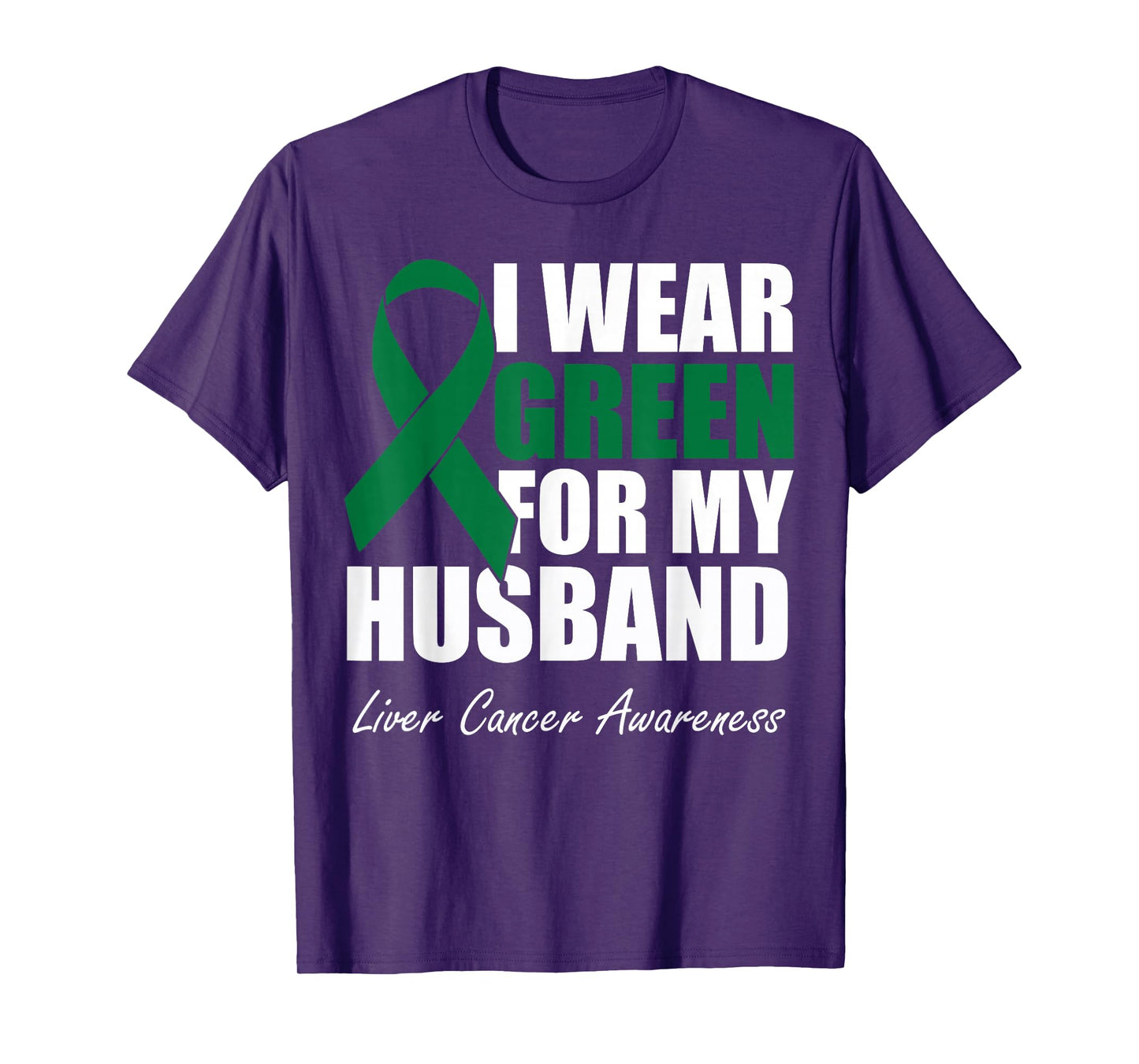 I Wear Green For My Husband Liver Cancer Awareness T-Shirt