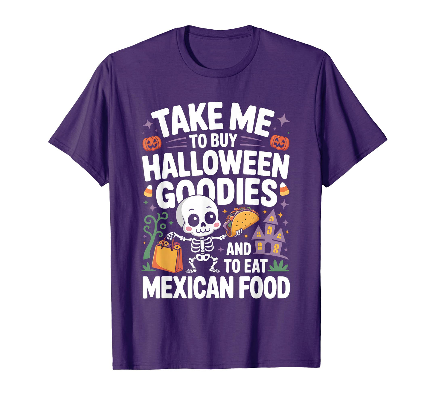Take Me to Buy Halloween Goodies and to Eat Mexican Food T-Shirt