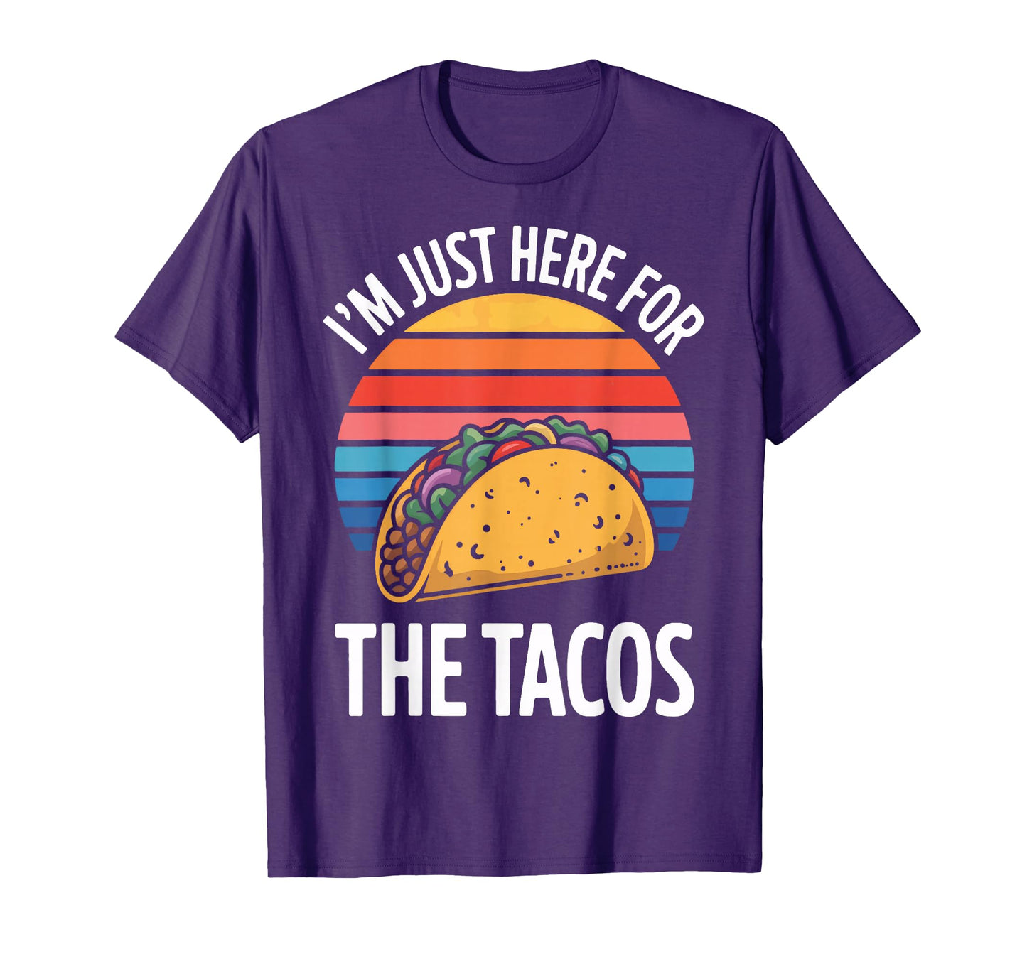 I'm Just Here for The Tacos Perfect for Tacos Lovers T-Shirt