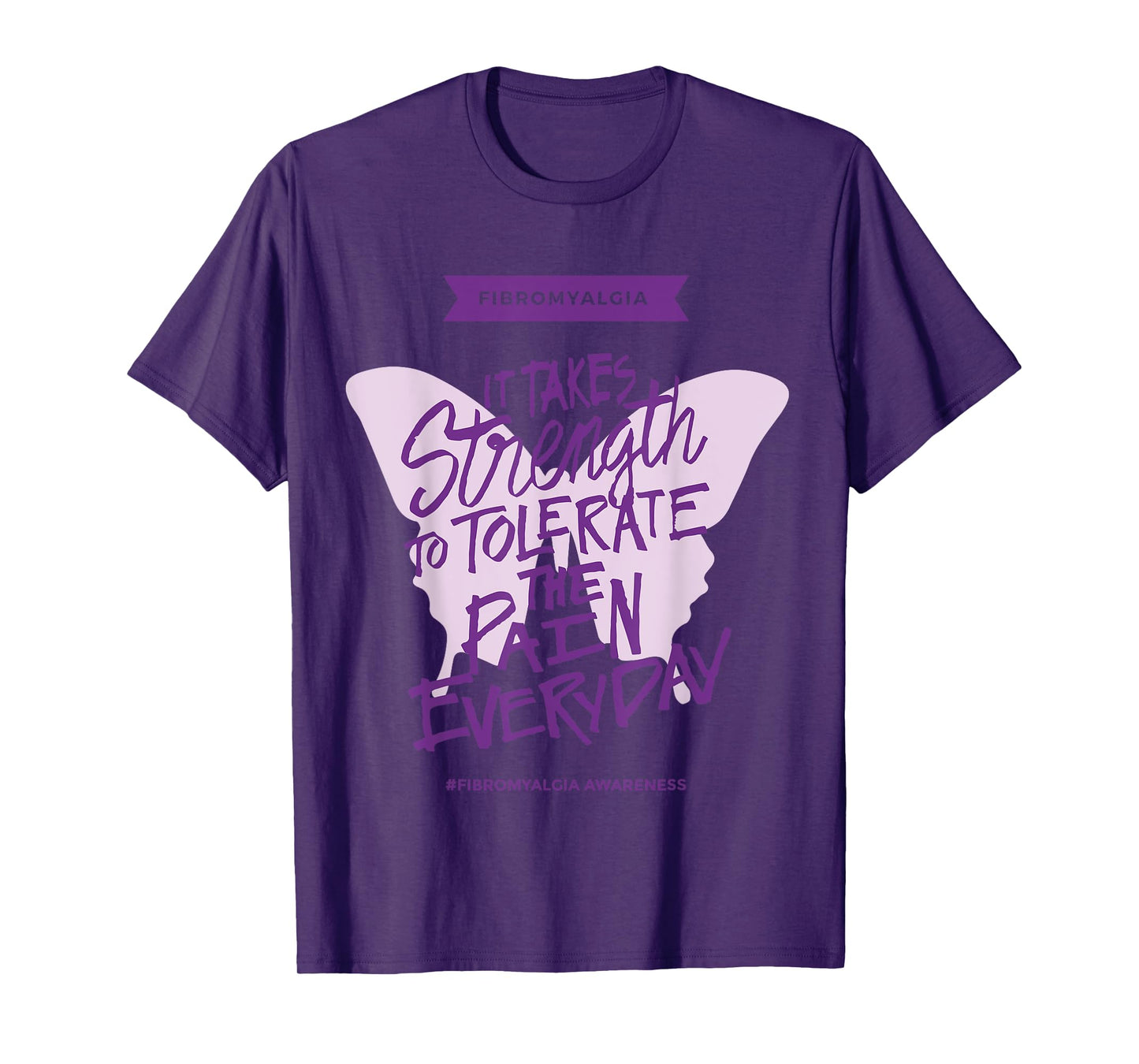Fibromyalgia It Takes Strength to Tolerate Pain Everyday T-Shirt