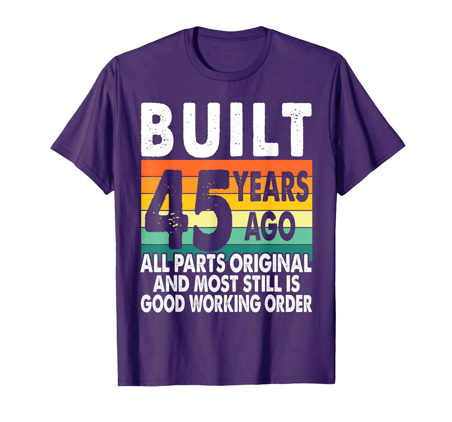 Built 45 Years Ago - All Parts Original 45th Birthday T-Shirt