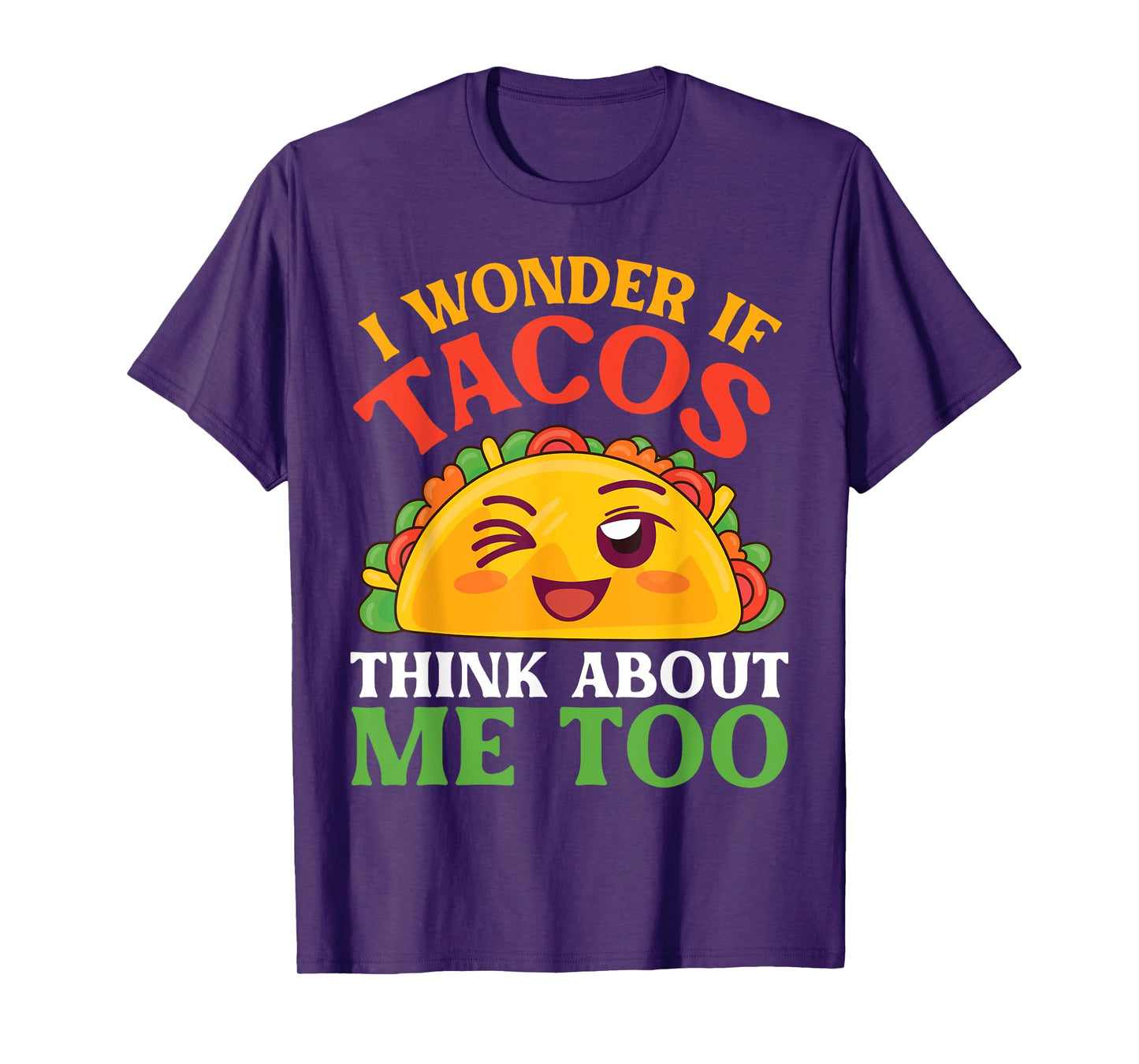 Funny Taco Character I Wonder If Tacos Think About Me Too T-Shirt