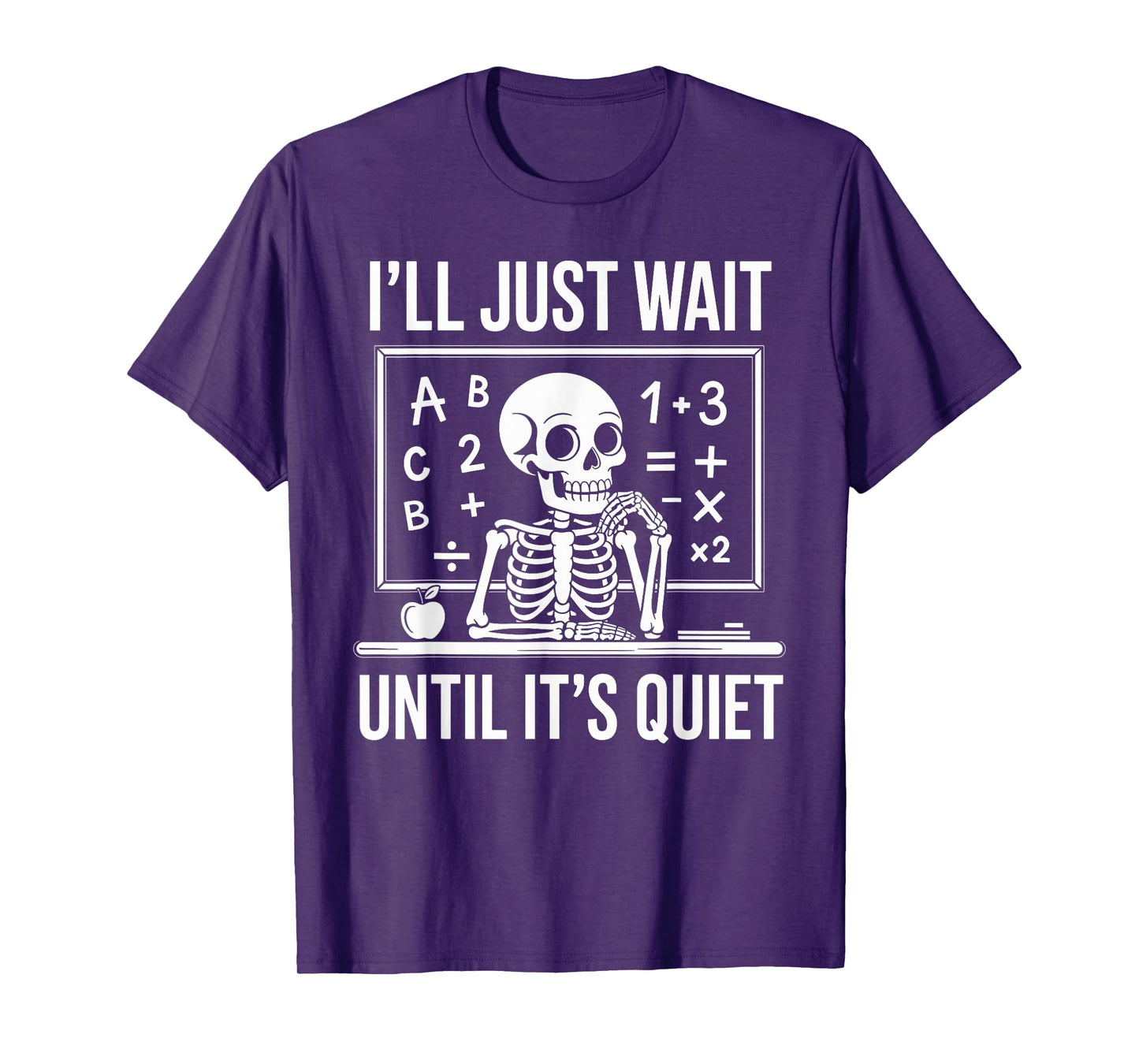 I'll Just Wait Until It's Quiet Skeleton Teacher Funny T-Shirt