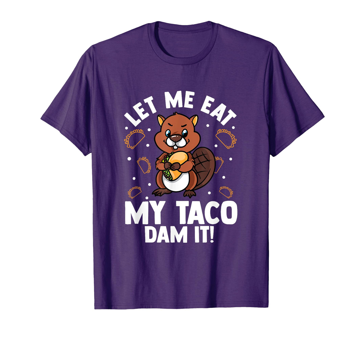 Beaver Lover Design For Rodents Fans - Let Me Eat My Taco T-Shirt