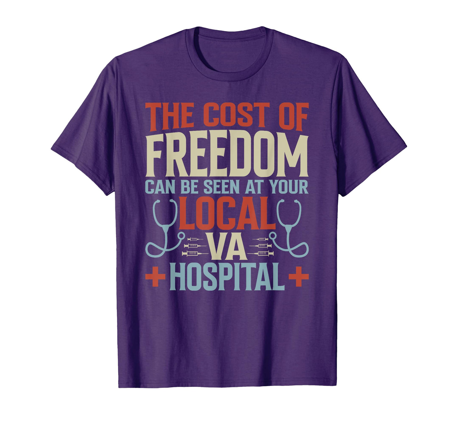 The Cost Of Freedom Can Be Seen At Your Local VA Hospital T-Shirt