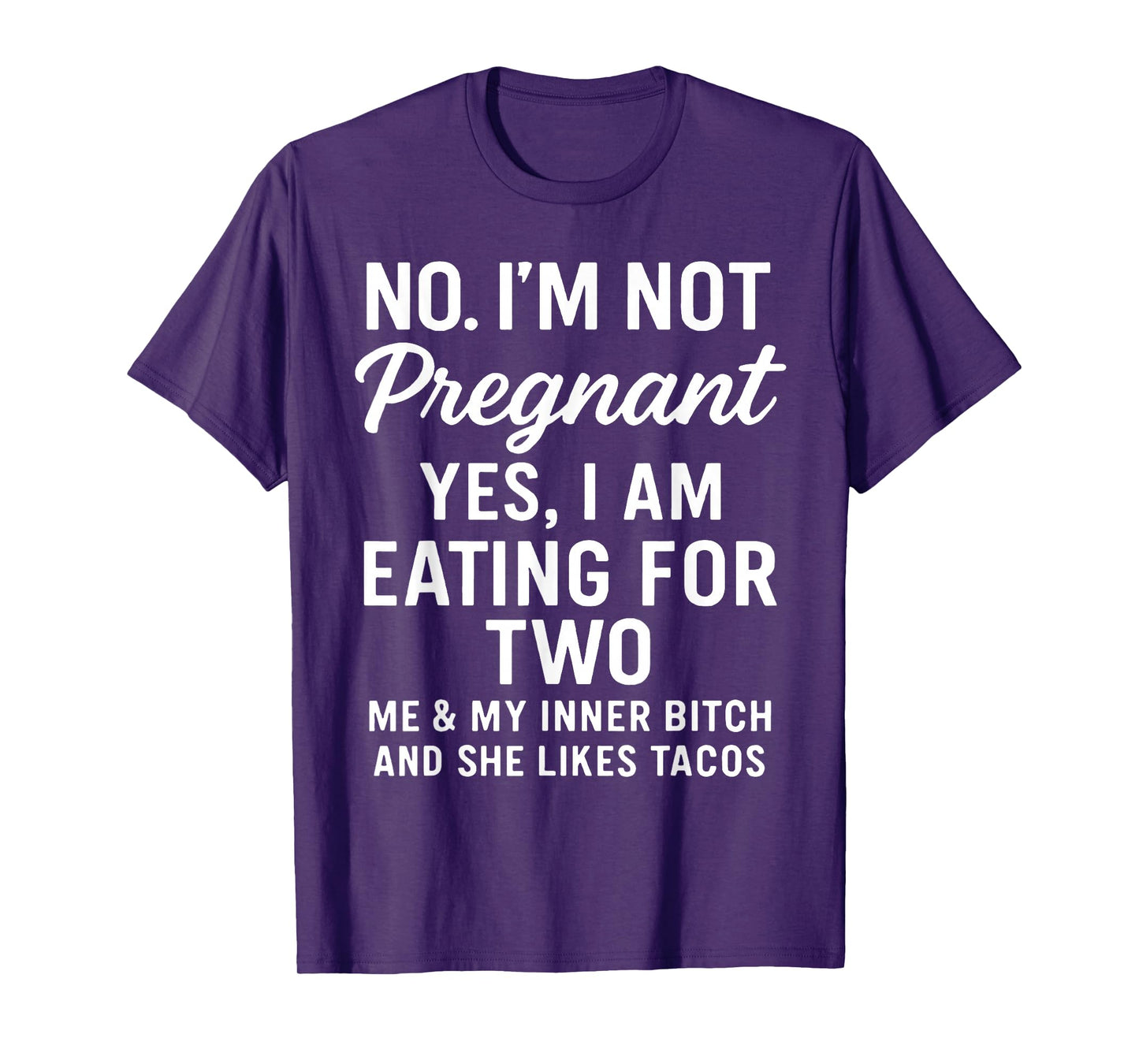 No I'm Not Pregnant Yes I Am Eating for Two Me and My Inner T-Shirt