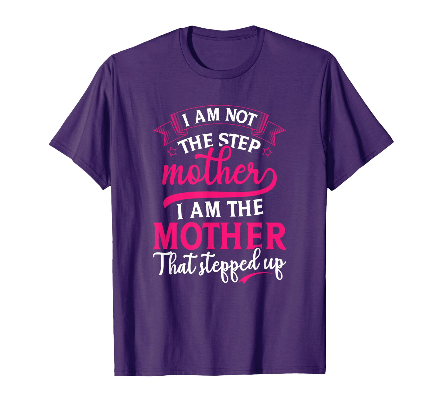 Not the Step Mother Who Stepped Up Stepmom Mothers Day T-Shirt