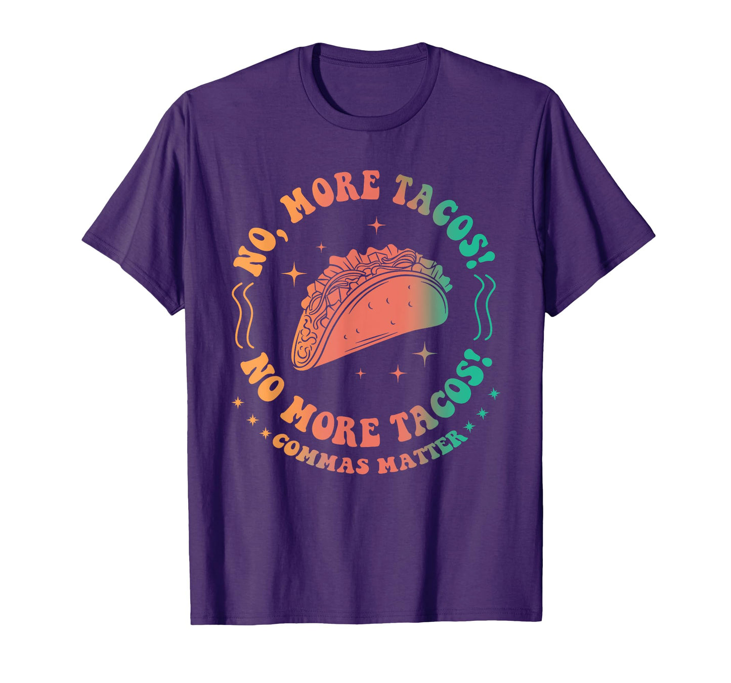 No, More Tacos! No More Tacos! Commas Matter Funny Grammar T-Shirt