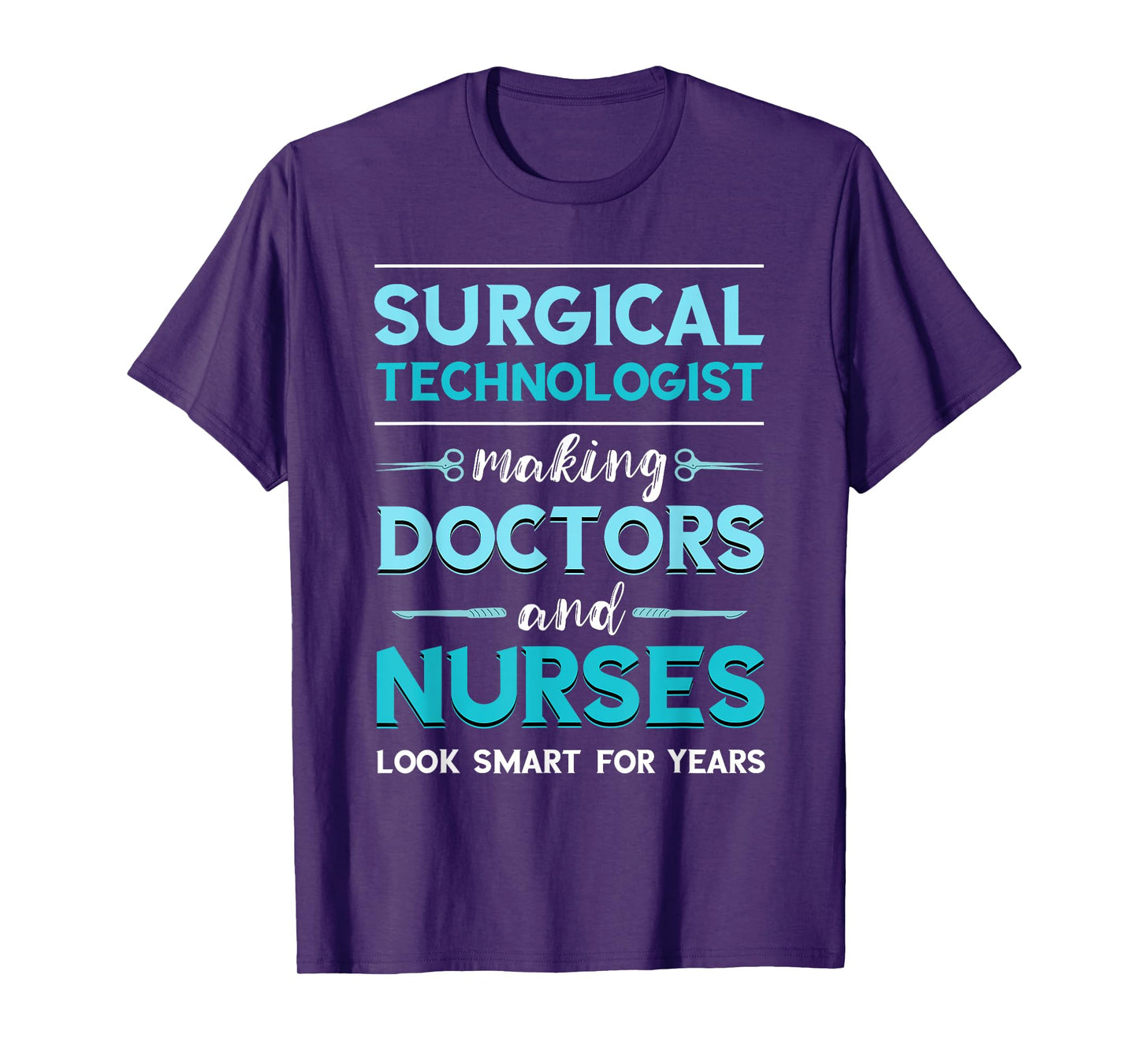 Surg Tech Surgical Doctor Nurse Making Look Smart Scalpel T-Shirt
