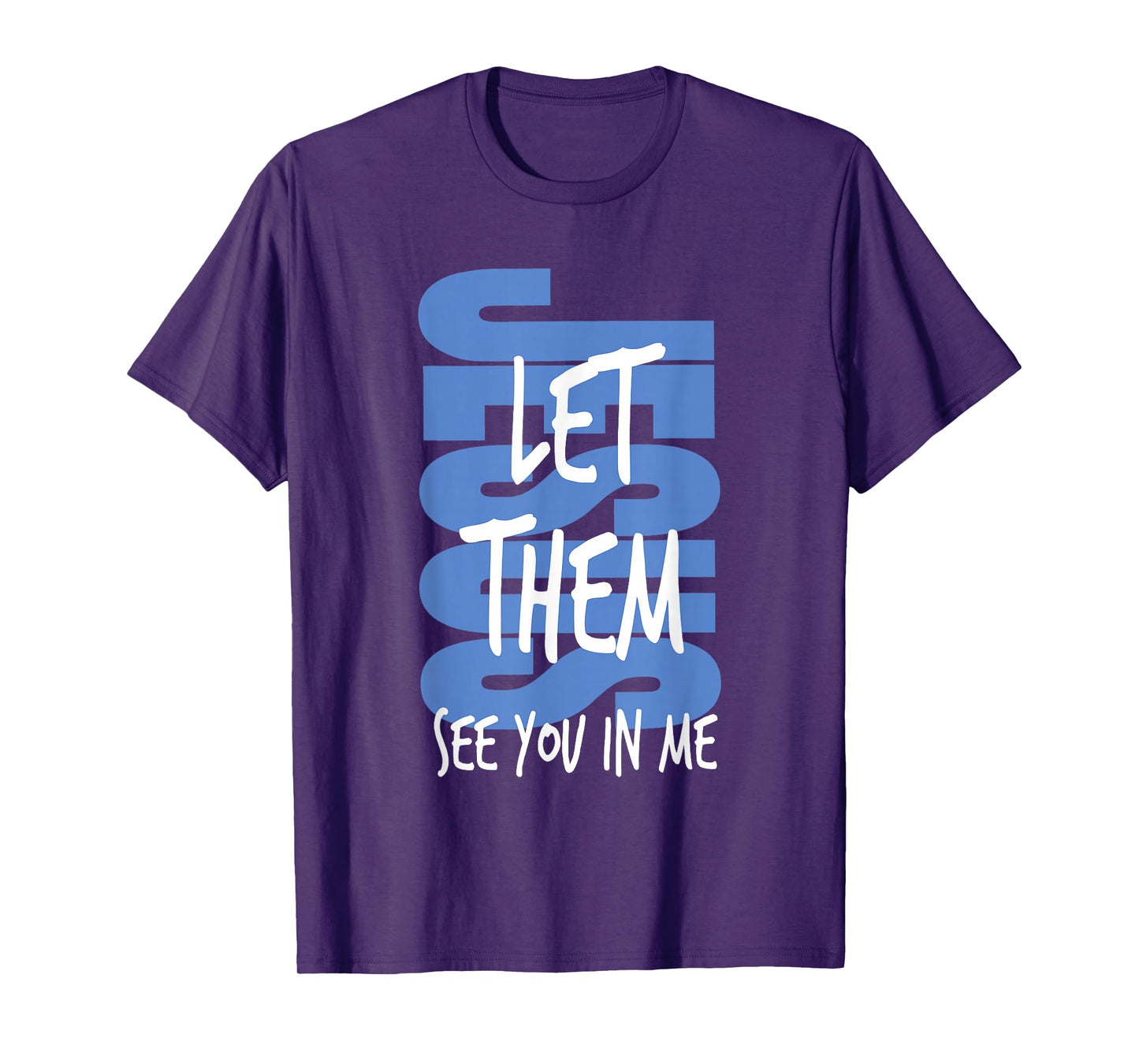 Jesus Let Them See You in Me Christian Faith Religious Bible T-Shirt