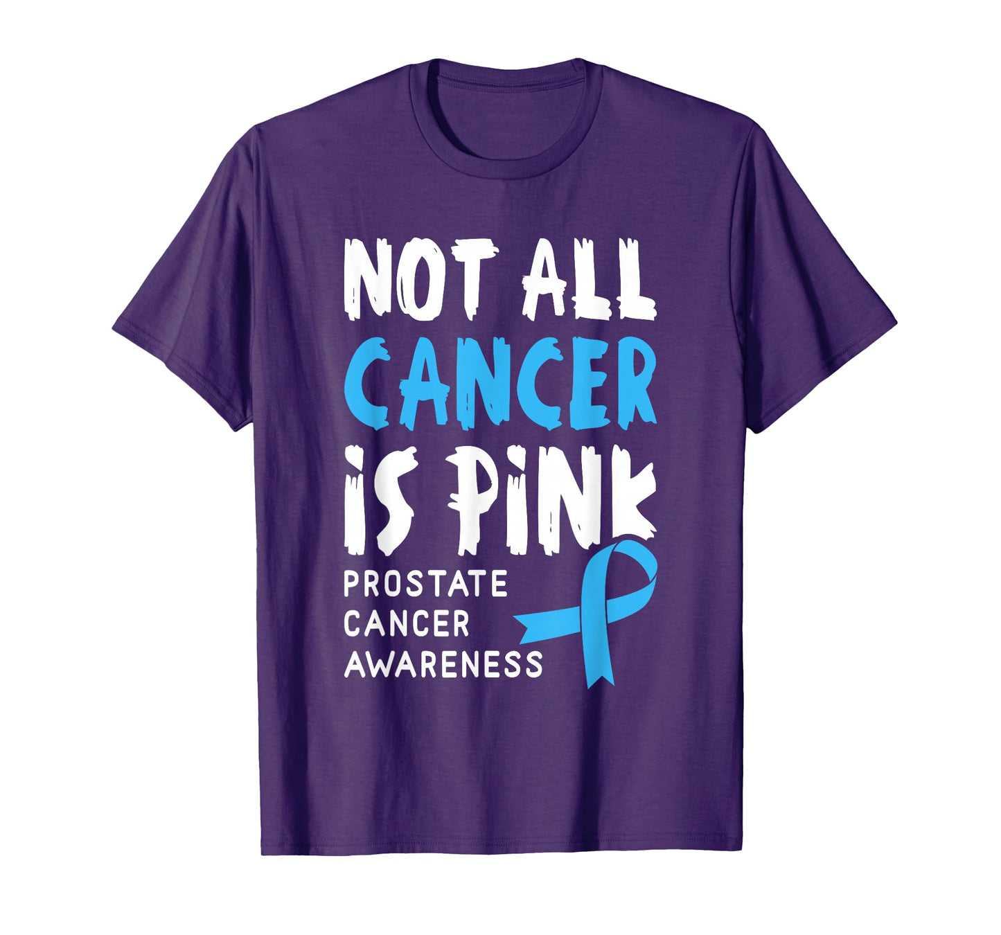 Not All Cancer Is Pink - Prostate Cancer Awareness Support T-Shirt