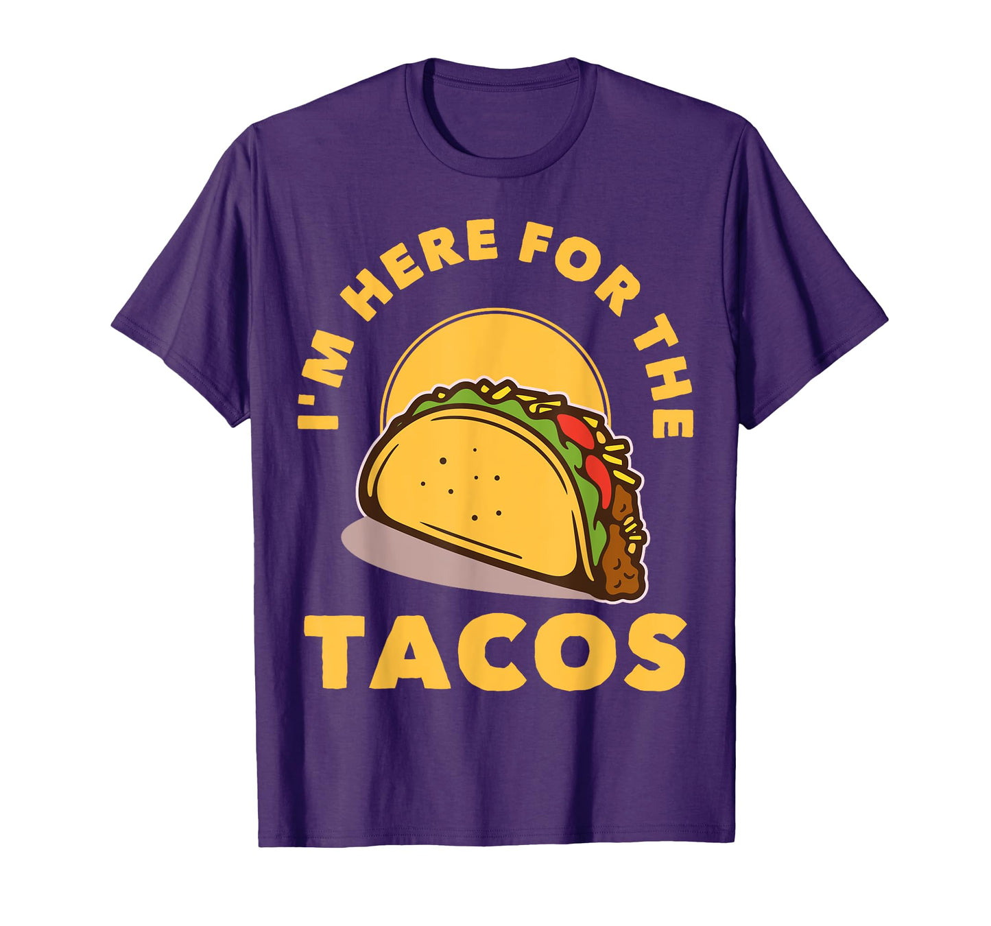 I'm Here For The Tacos T-Shirt