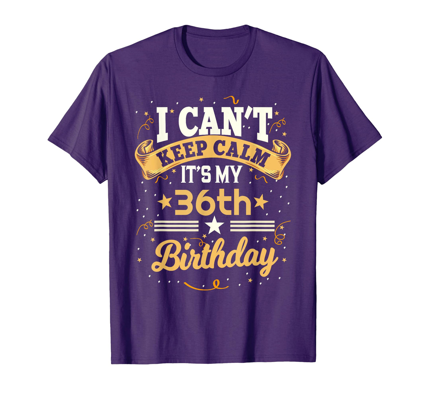 36 Year Old shirt I Can't Keep Calm It's My 36th Birthday T-Shirt