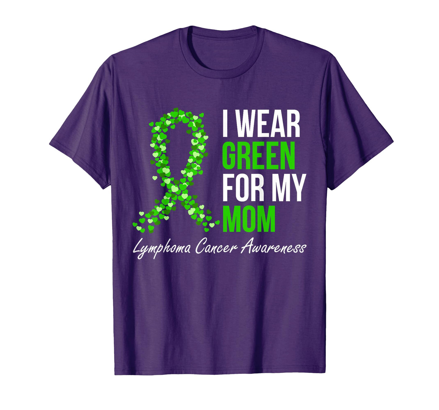 Lymphoma Cancer Ribbon I Wear Green For My Mom Support Squad T-Shirt