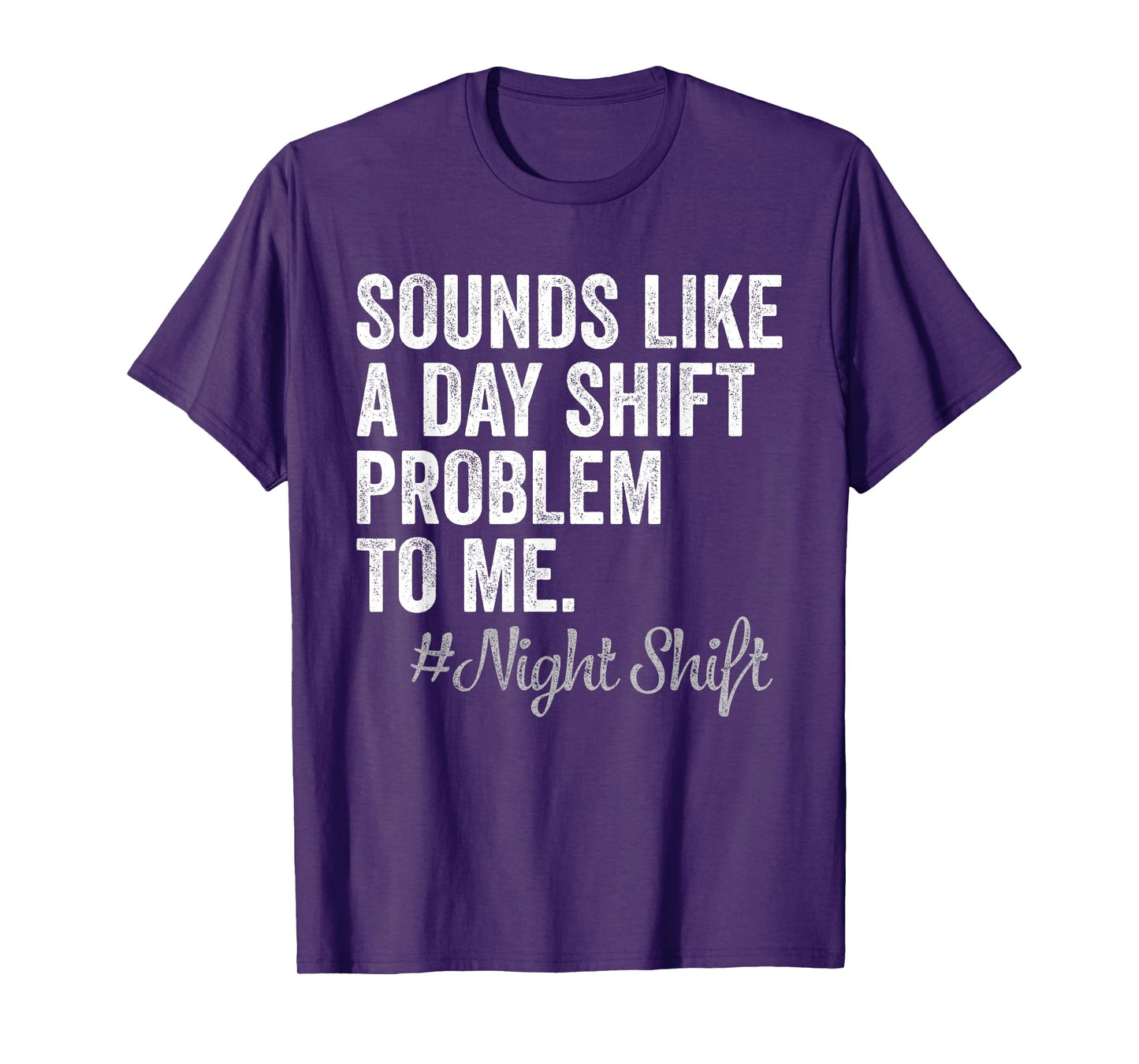Sounds Like A Day Shift Problem To Me Night Shift Nurse T-Shirt