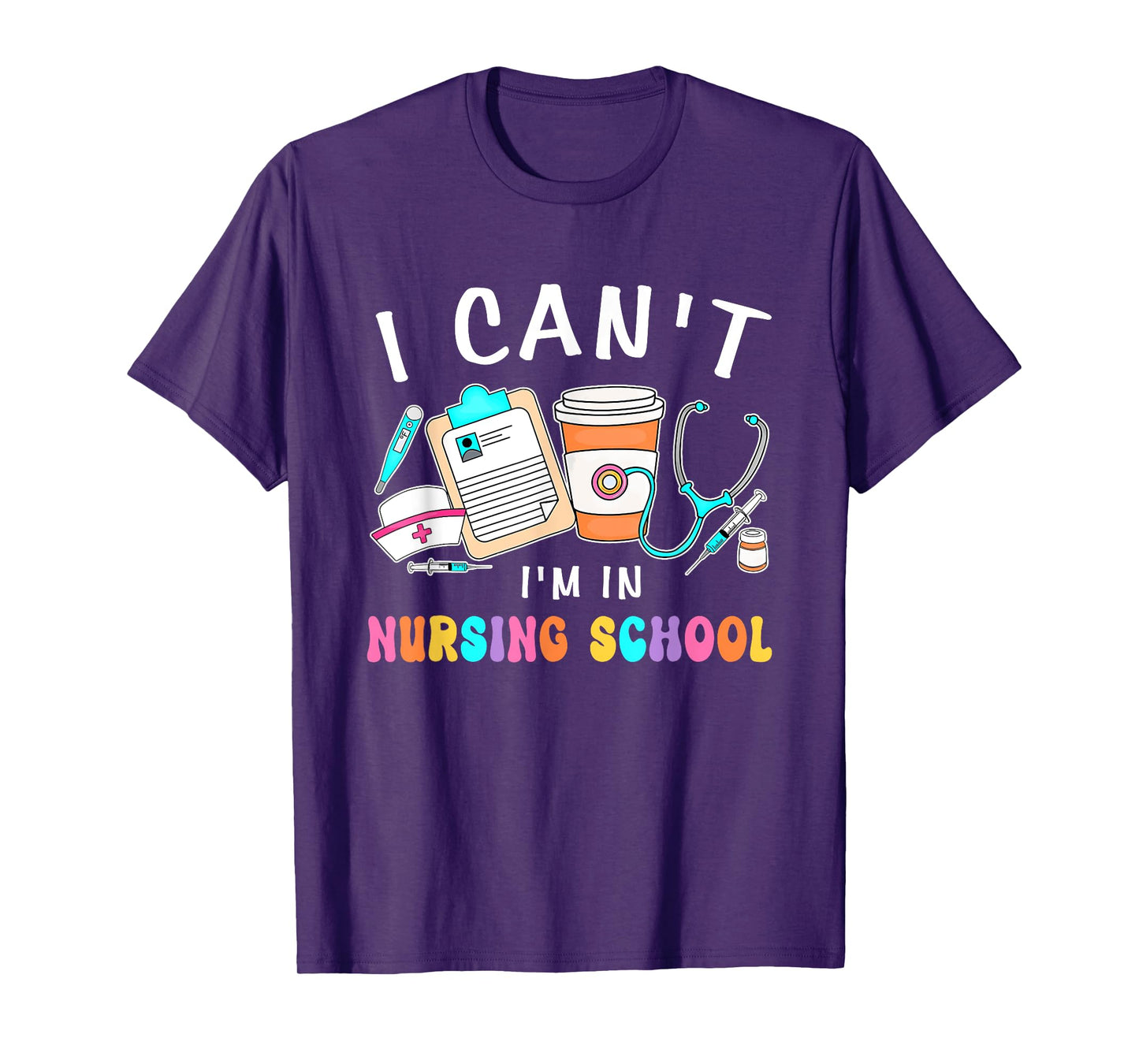 I Can't I'm In Nursing School Nurse Student Design T-Shirt
