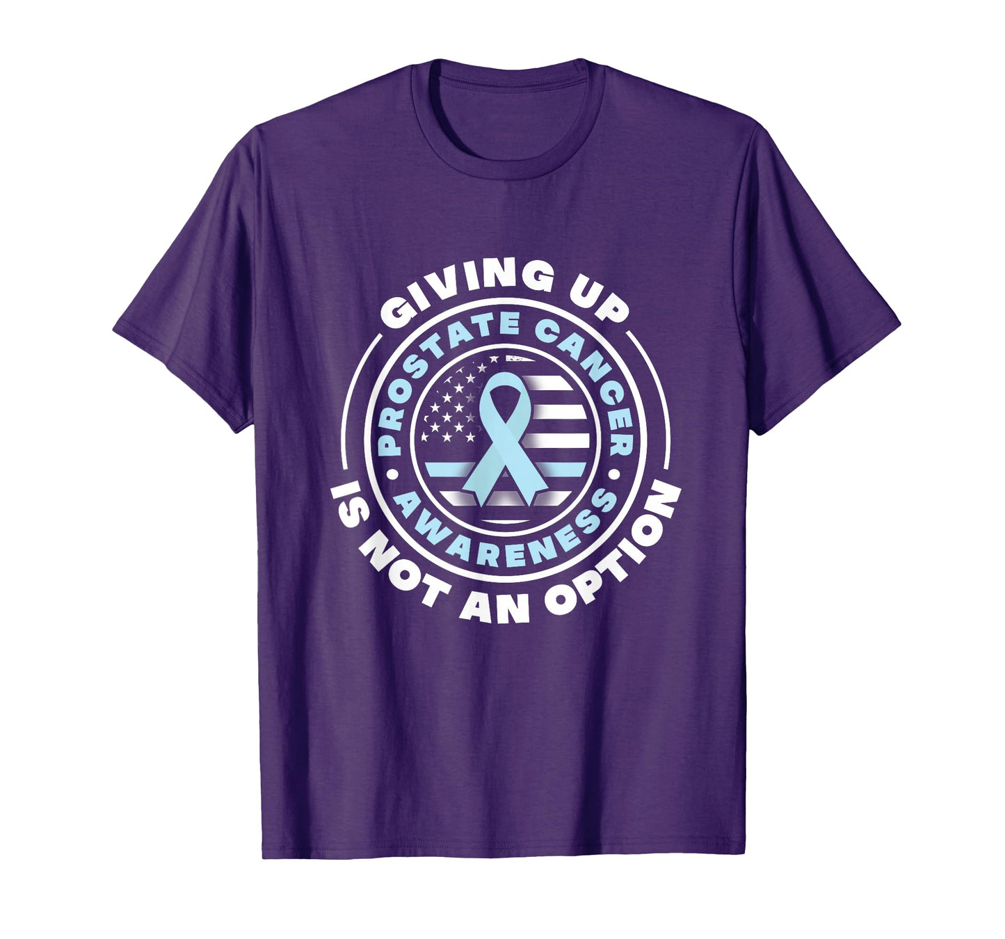 Prostate Cancer Awareness. Giving Up Is Not An Option T-Shirt