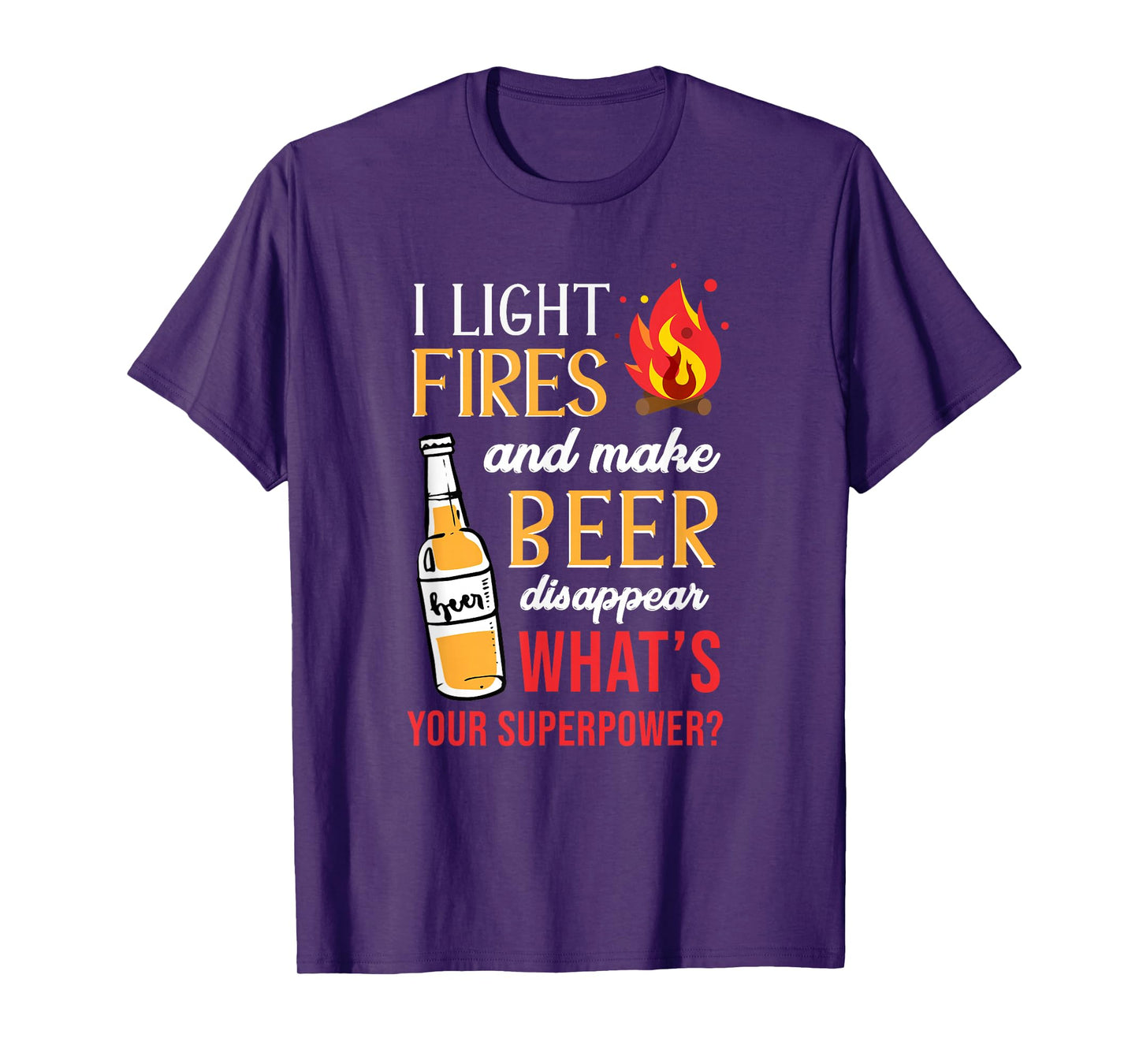 I Light Fires And Make Beer Disappear Funny Camping T-Shirt T-Shirt