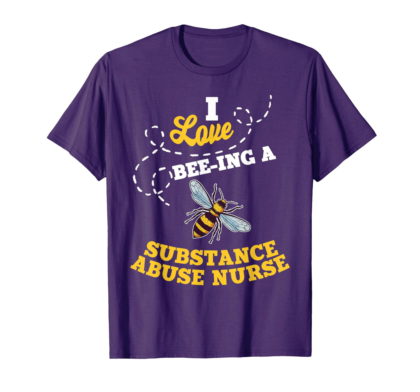 I Love Bee-Ing A Substance Abuse Nurse Honey Bee Job T-Shirt