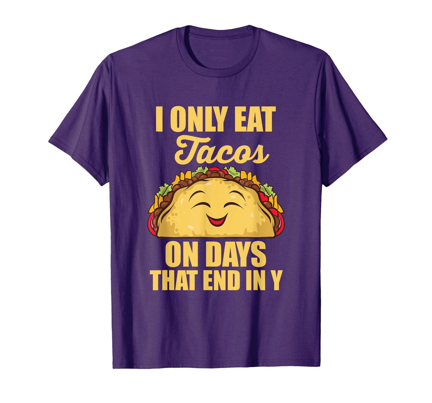 I Only Eat Tacos On Days That End In Y Tacos Mexican Food T-Shirt