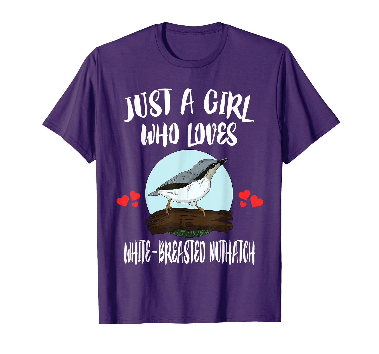 Just A Girl Who Loves White-breasted Nuthatch Bird Birding T-Shirt