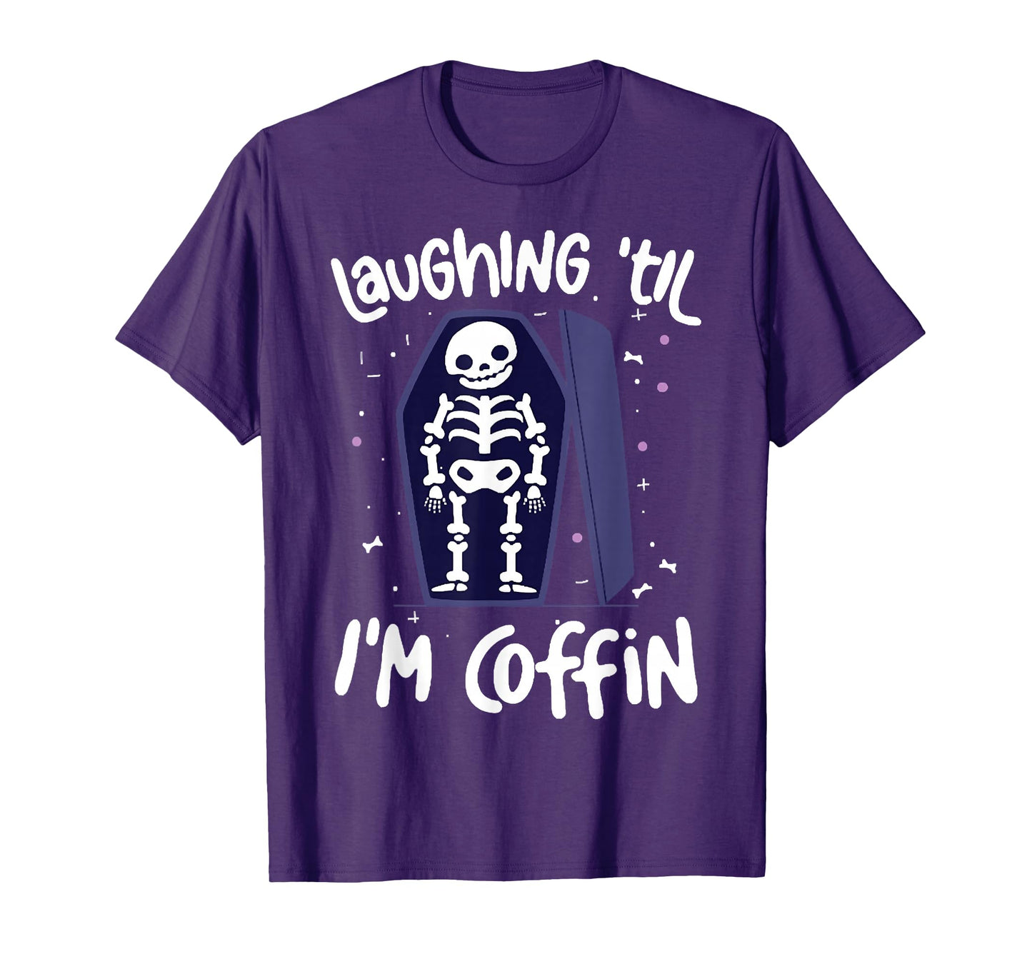Laughing Till I'm Coffin Skeleton, Funny Skeleton Halloween T-Shirt