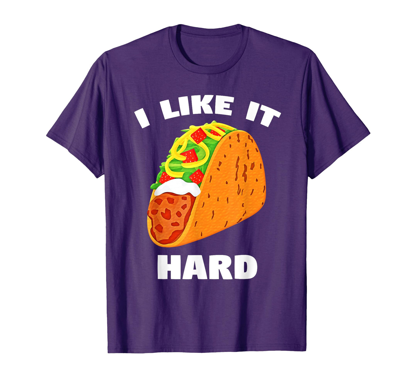 I Like It Hard Shell Taco Dirty Funny Saying Adult Humor T-Shirt