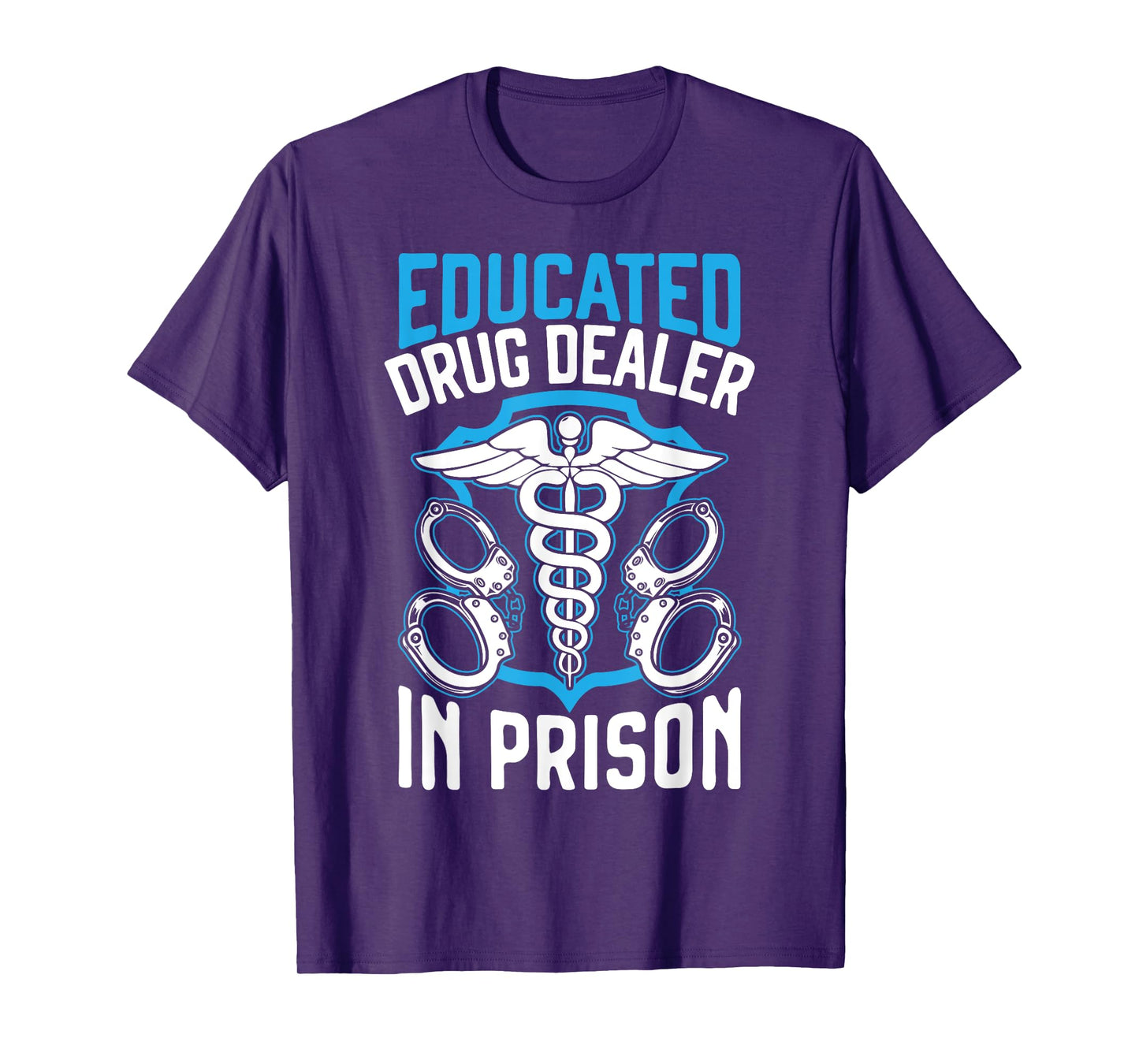 Educated Drug Dealer In Prison Corrections Nurse T-Shirt