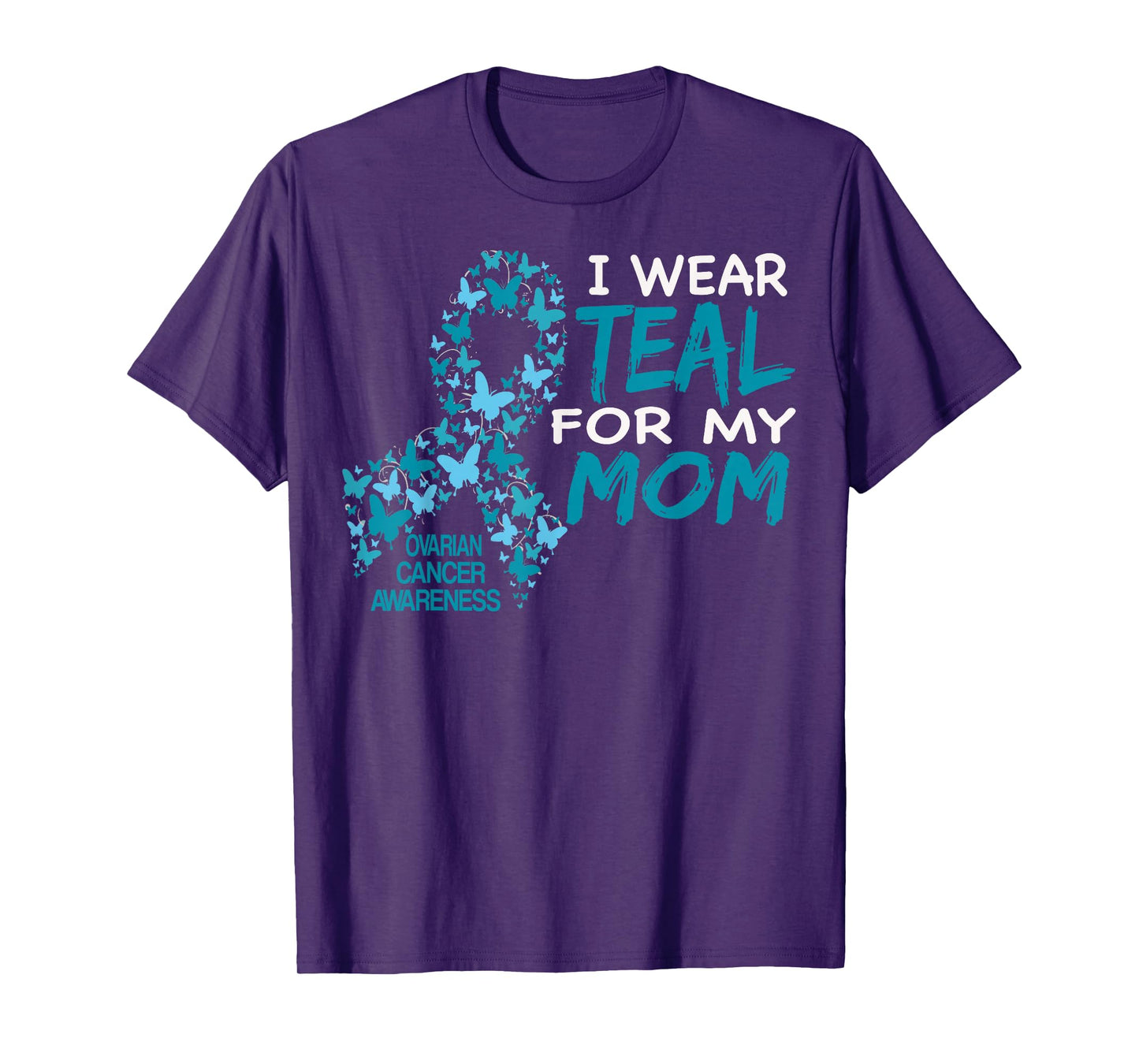 I Wear Teal For My Mom Ovarian Cancer Awareness T Shirt T-Shirt