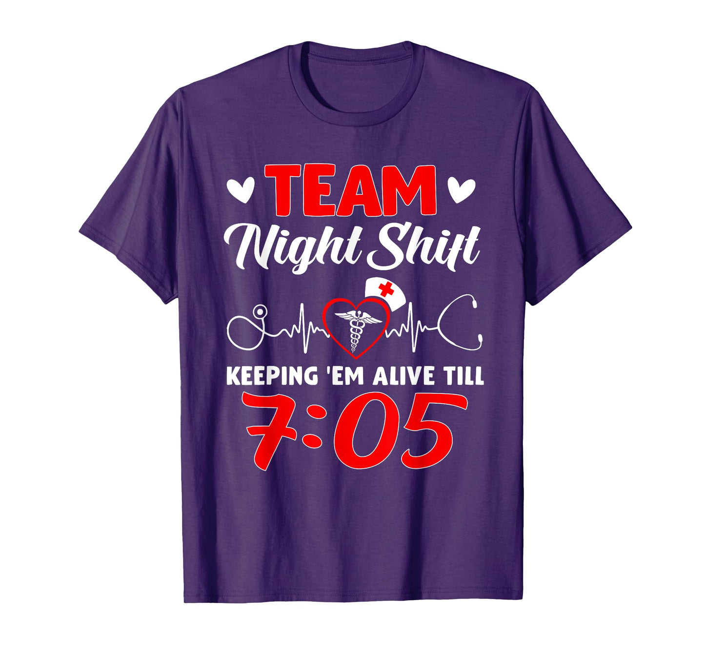 Team Night Shift Keeping 'Em Alive Till 7:05 Nurse T-Shirt