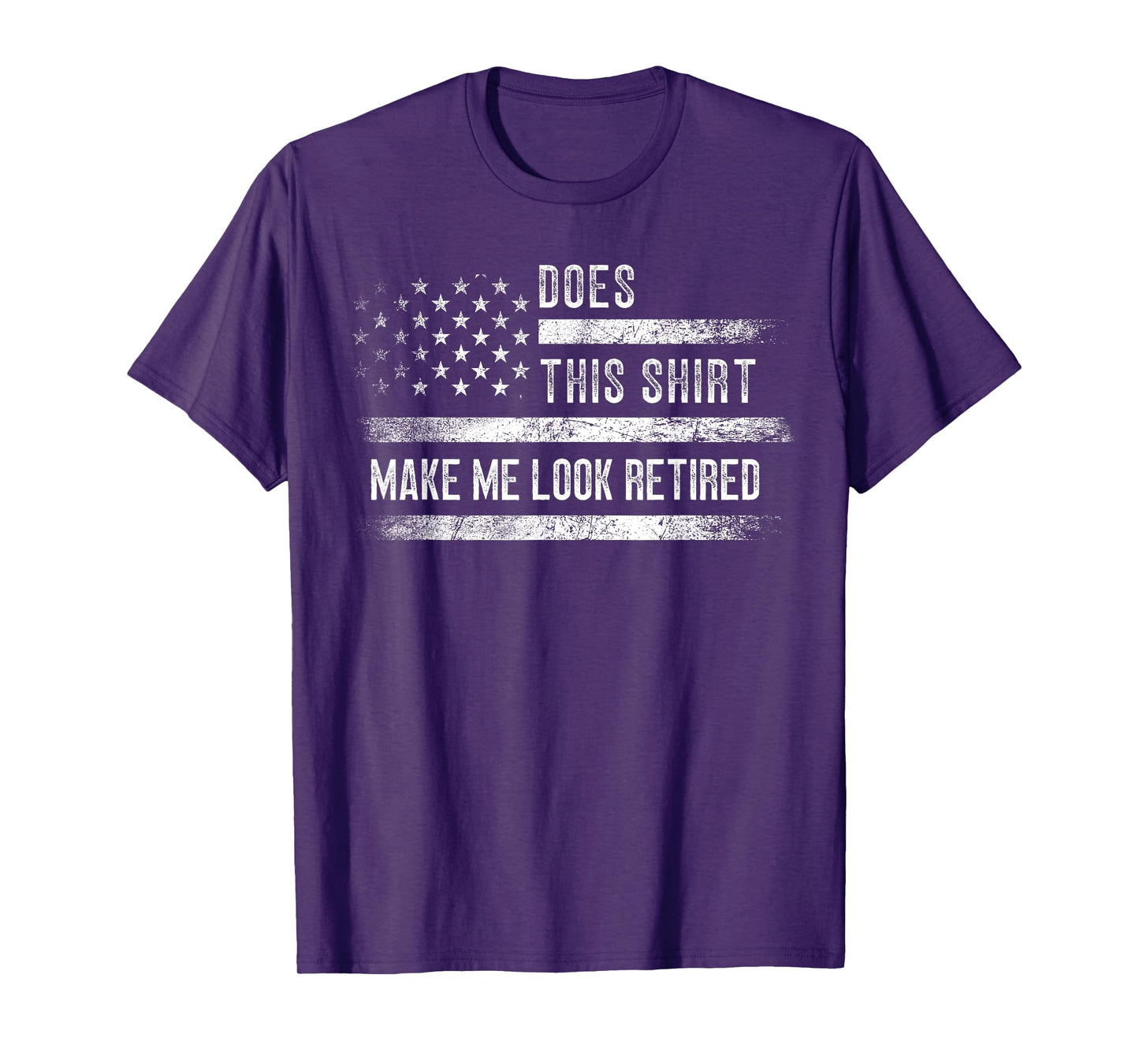Does This Shirt Make Me Look Retired Retirement USA Flag T-Shirt