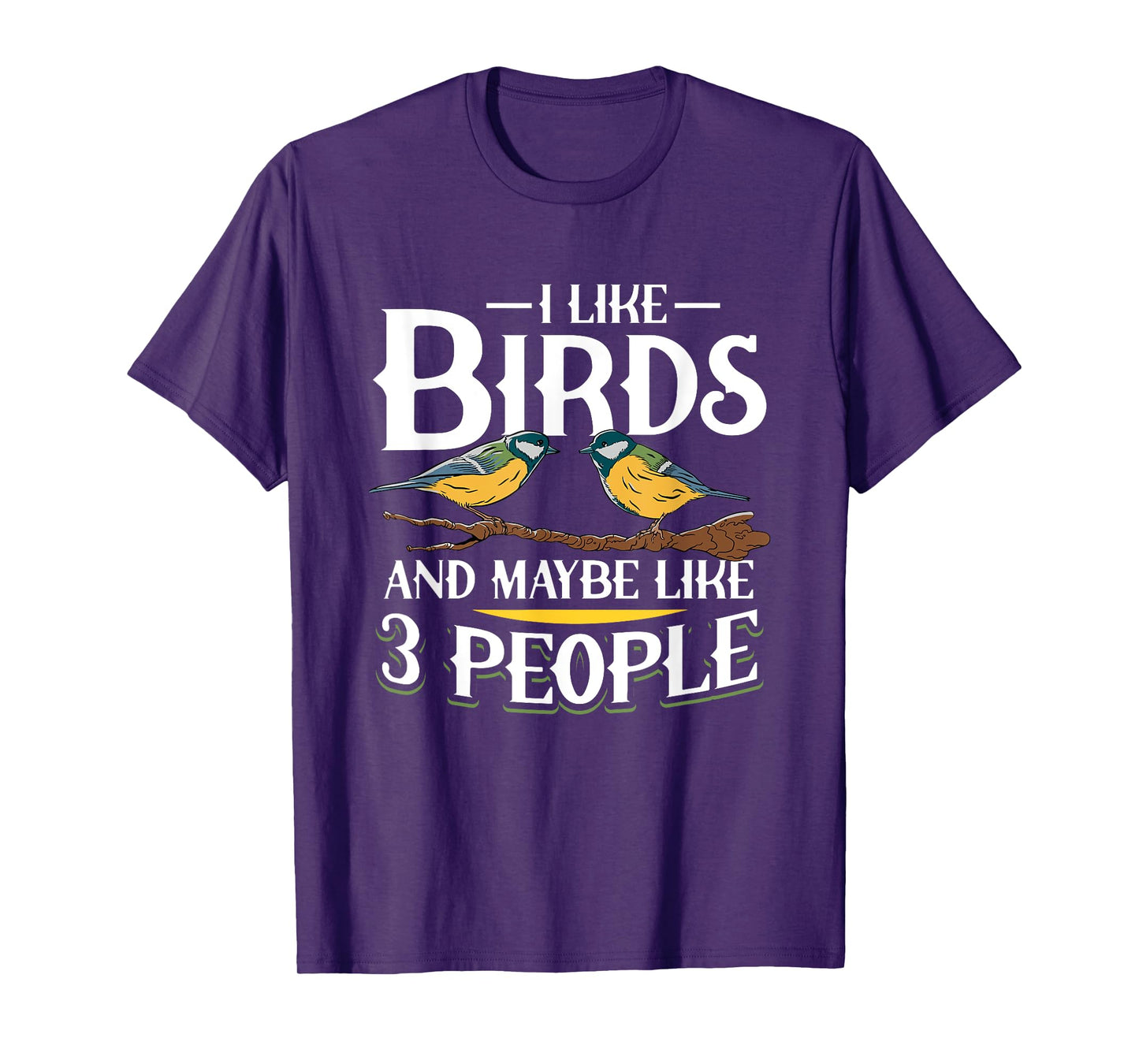 Birds I like Birds and maybe like 3 people T-Shirt