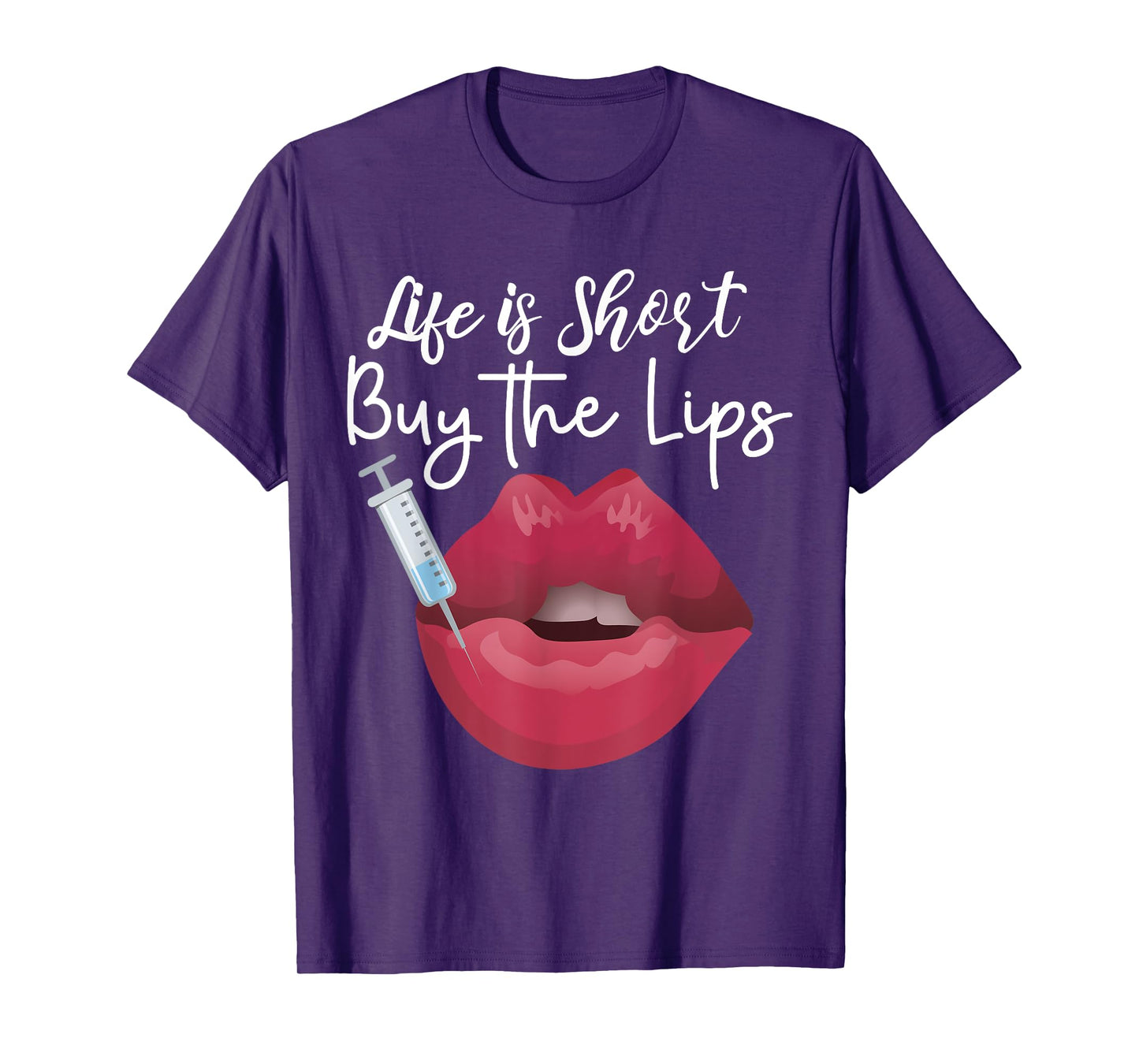Life Is Short Buy The Lips Filler Aesthetic Nurse Injector T-Shirt