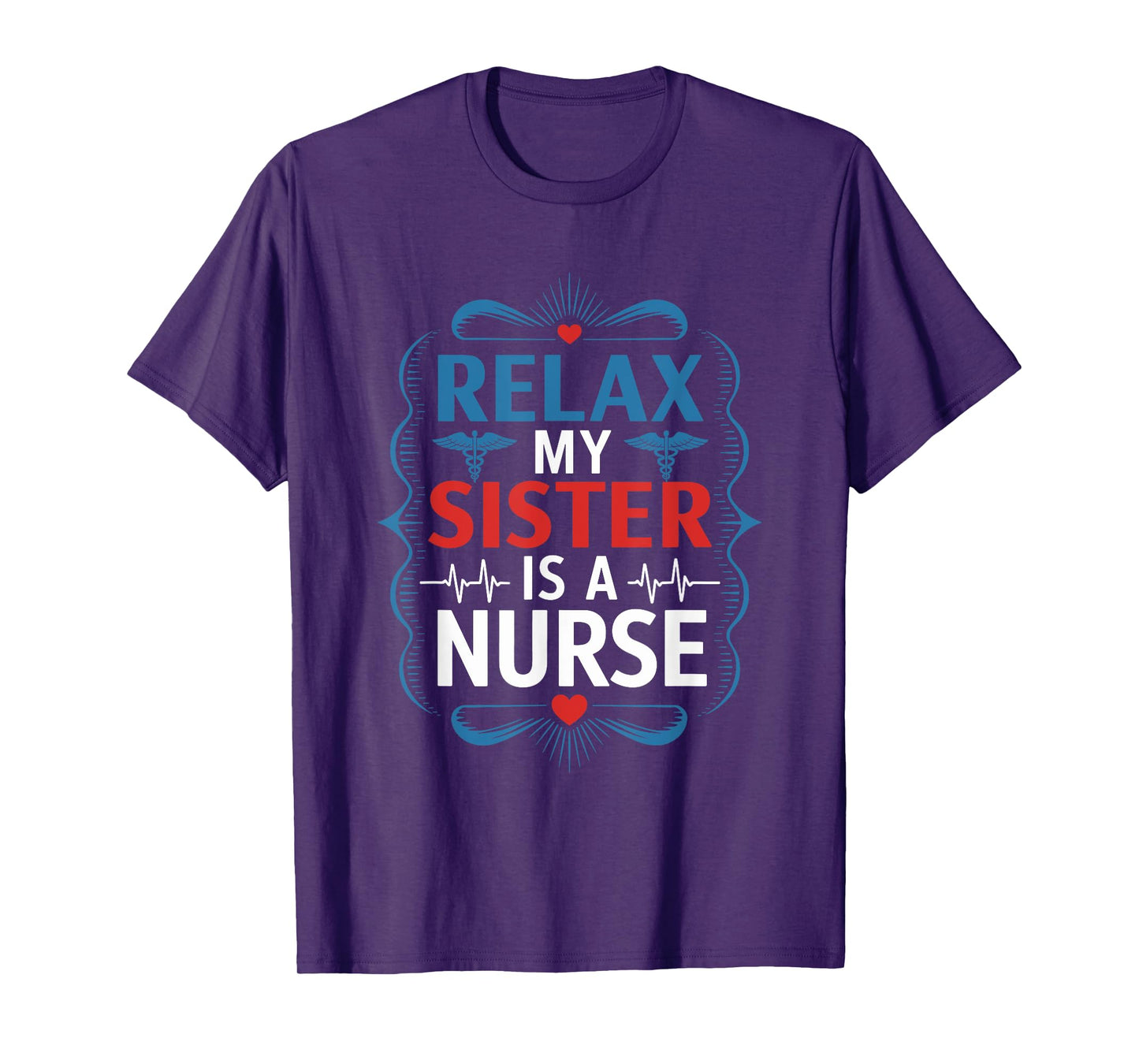 Nurse Sis Relax My Sister Is A Nurse, Nursing Sister Nurse T-Shirt