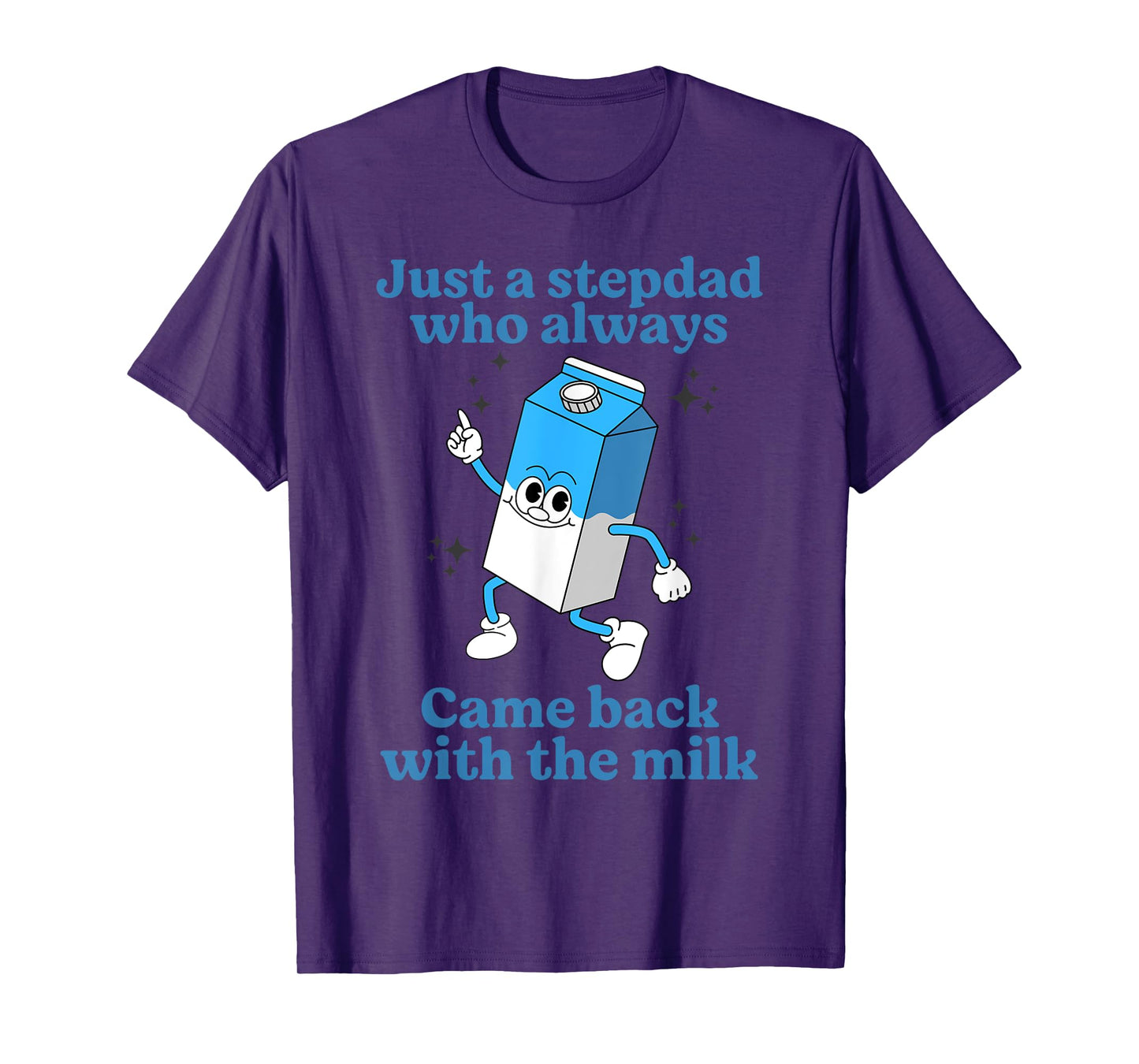 Just A Stepdad Who Always Came Back With The Milk Father Day T-Shirt