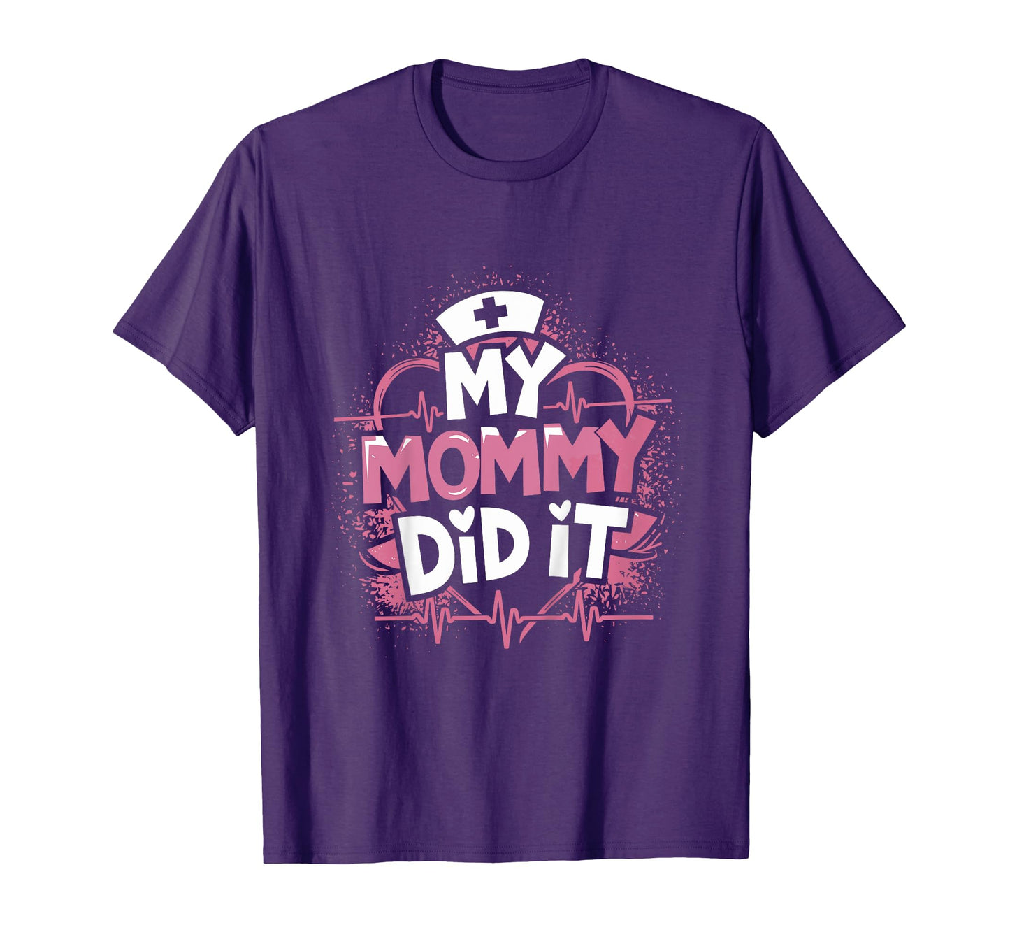 My Mommy Did It Nurse Mom Nursing School Graduate T-Shirt