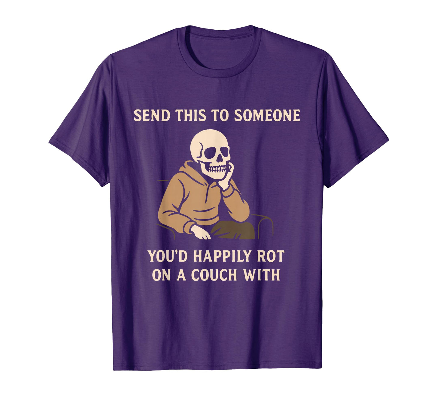 Send This to Someone You'd Had Happily Rot On A Couch with T-Shirt