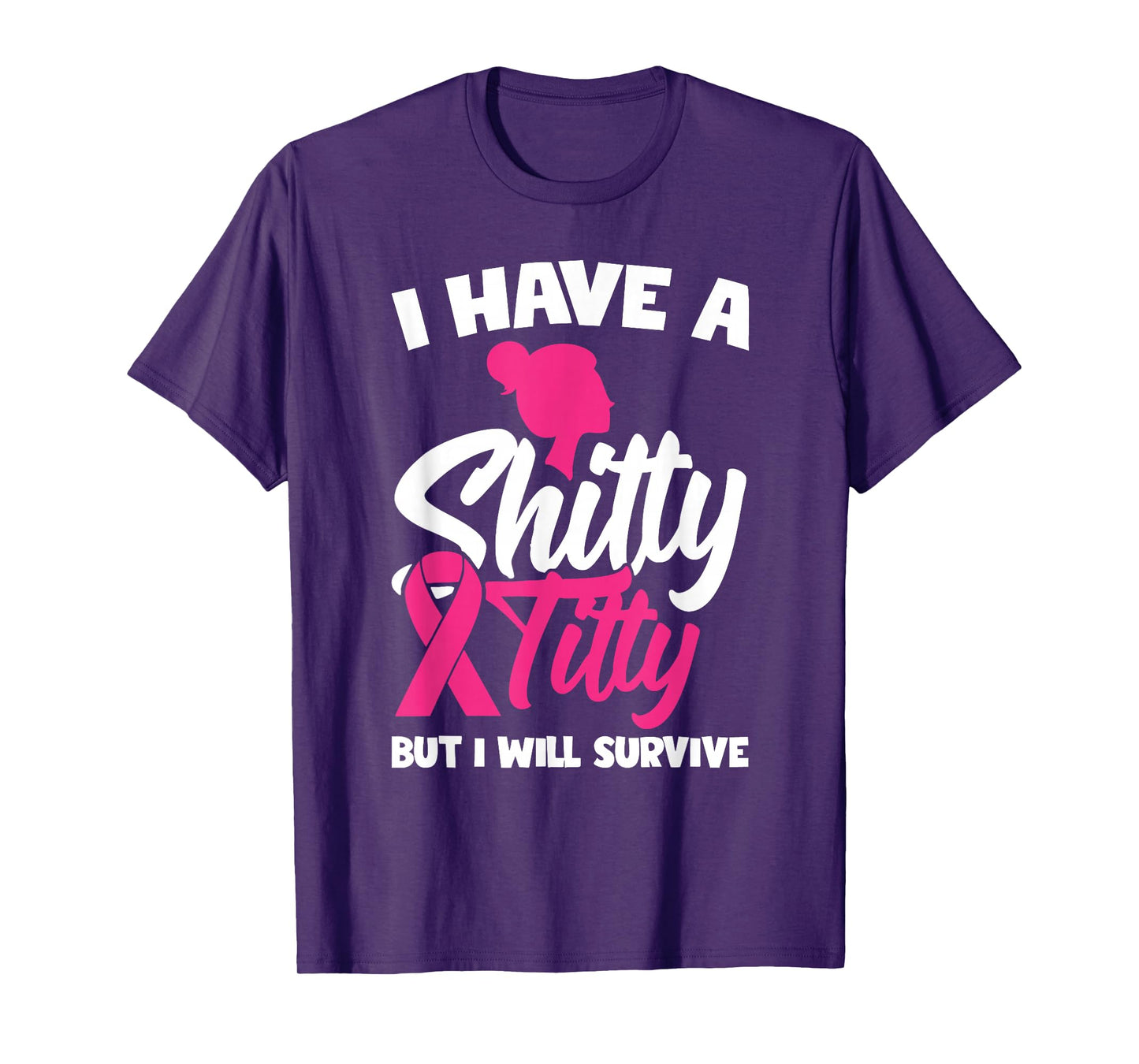 I Have A Shitty Titty But I Will Survive T-Shirt