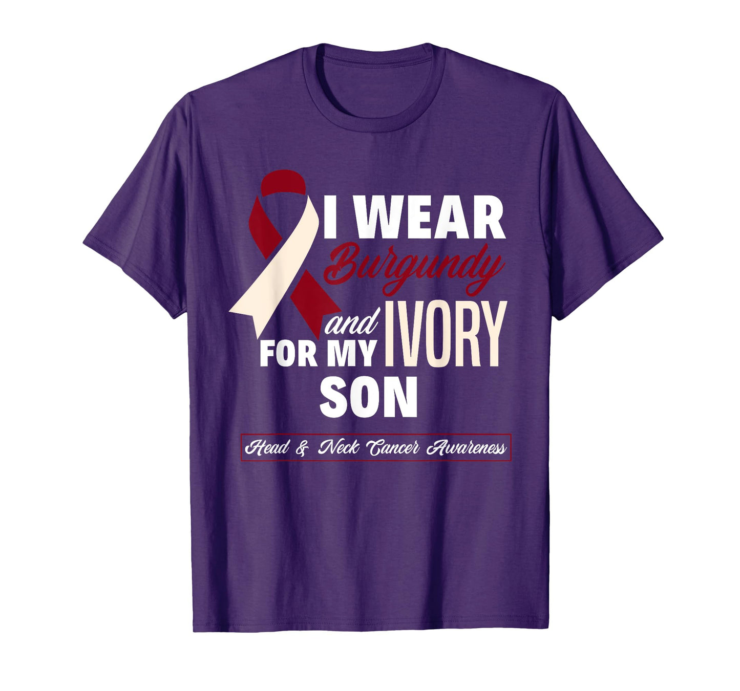 I Wear Burgundy & Ivory For My Son Head & Neck Cancer T-Shirt