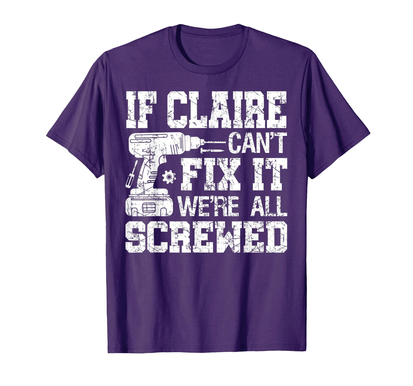 If Claire Can't Fix it We're All Screwed Funny Fathers Day T-Shirt