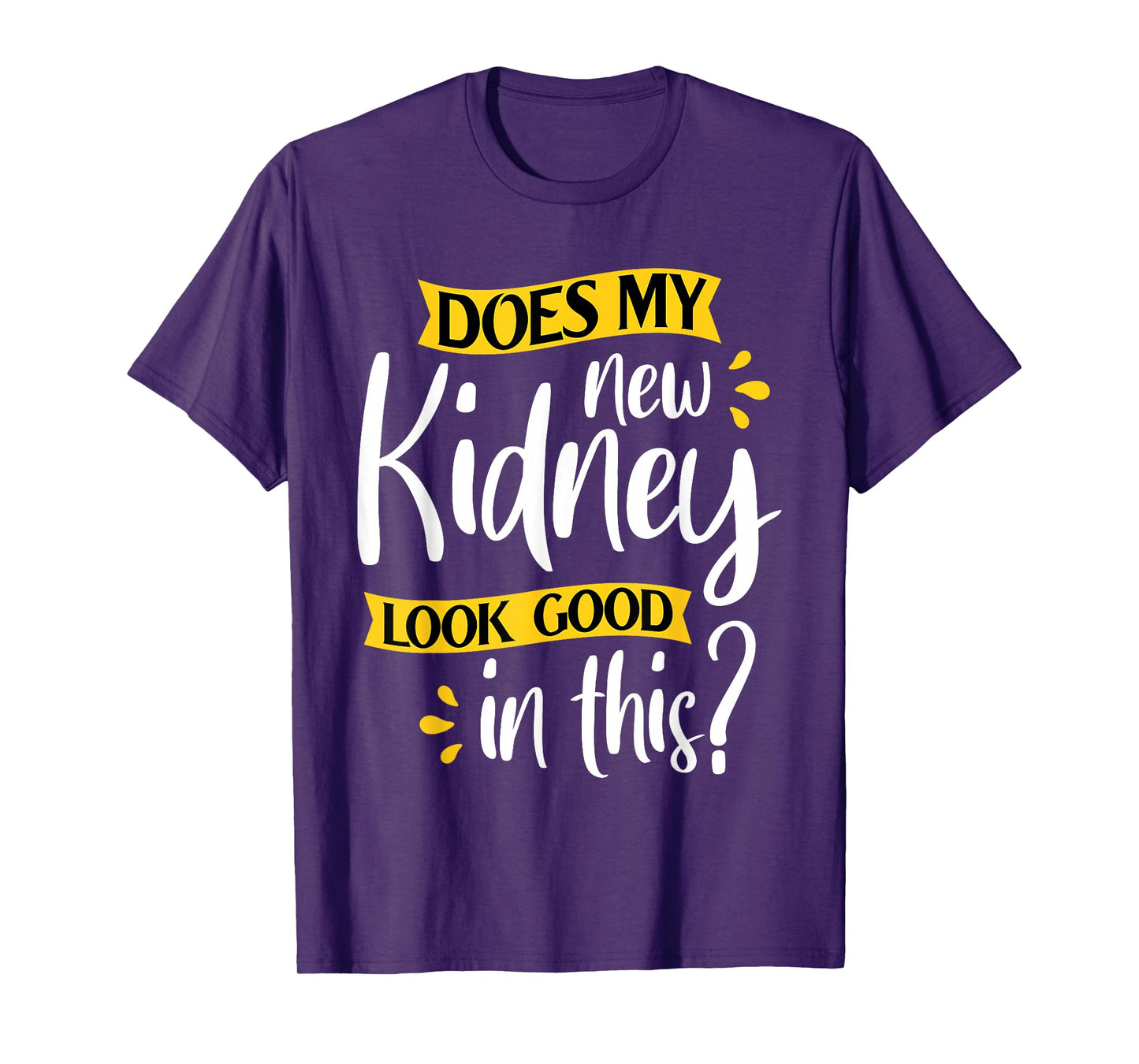 Does My New Kidney Look Good - Transplant Surgery Recipient T-Shirt
