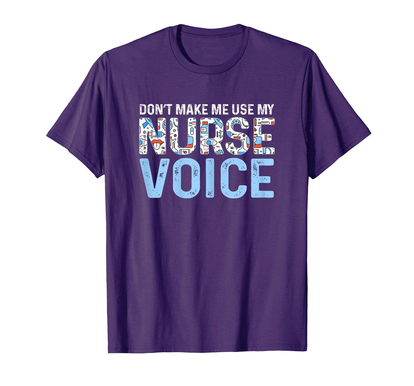Dont Make Me Use My Nurse Voice Cute Nurse Life Tee T-Shirt