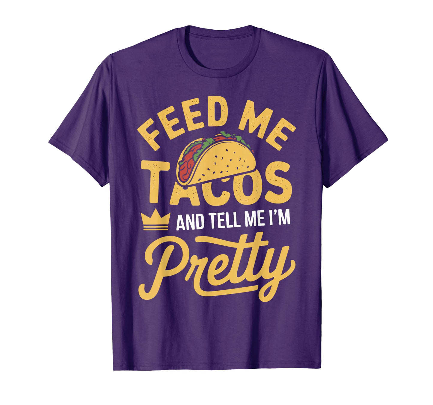 Feed Me Tacos and Tell Me I'm Pretty Funny Taco Day Fiesta T-Shirt
