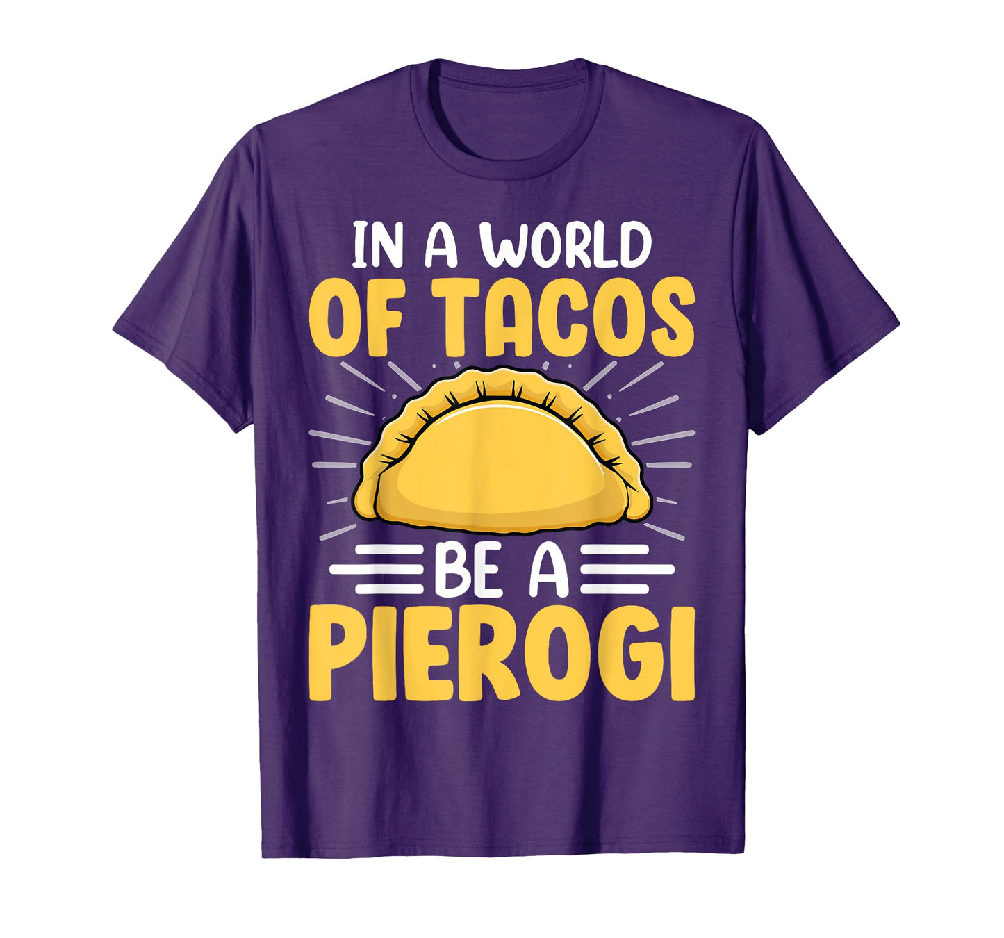 In a World of Tacos Be a Pierogi Polish Pierogis Lover Gifts T-Shirt