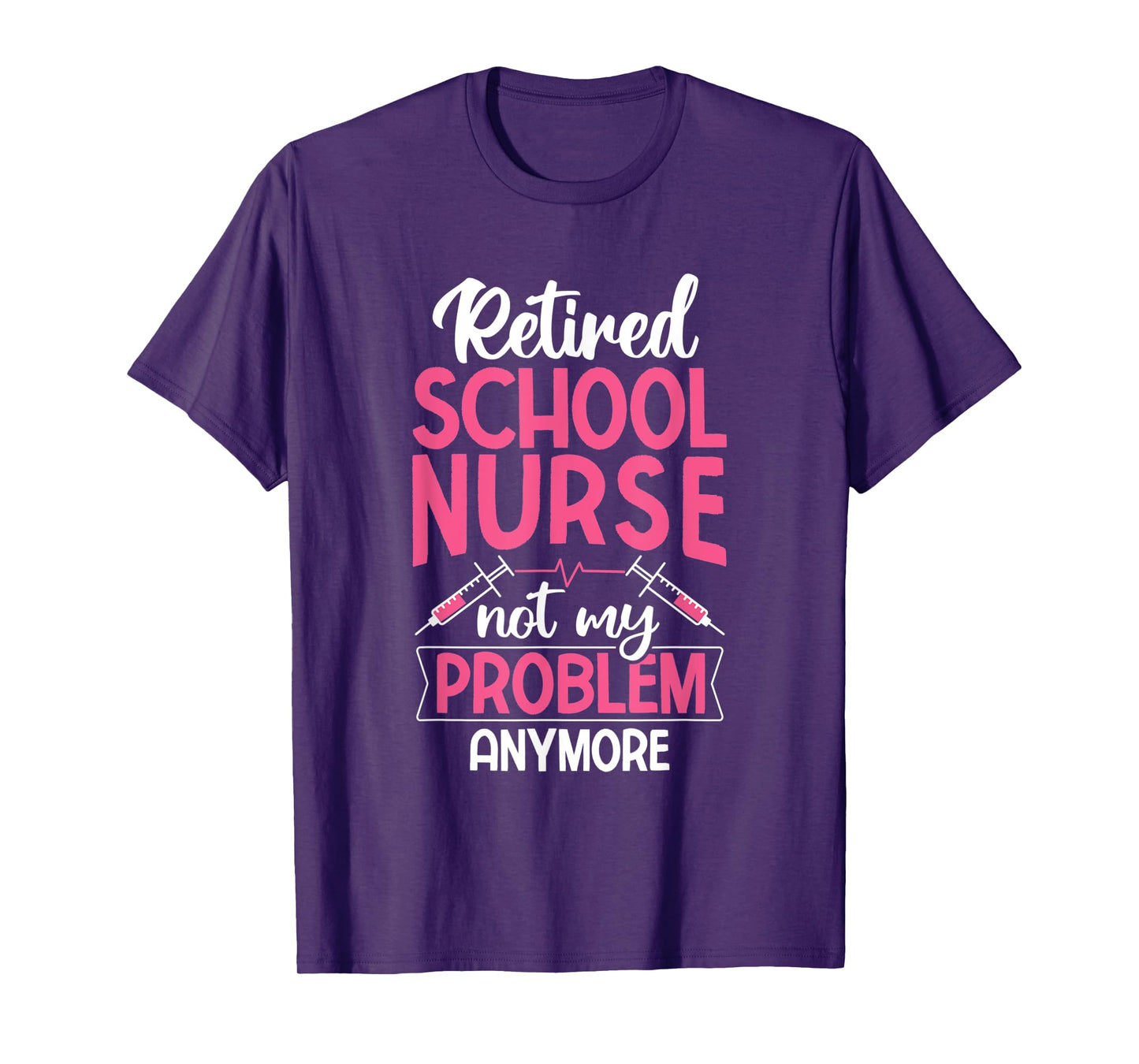 Retired School Nurse Not My Problem Anymore RN Nurse T-Shirt