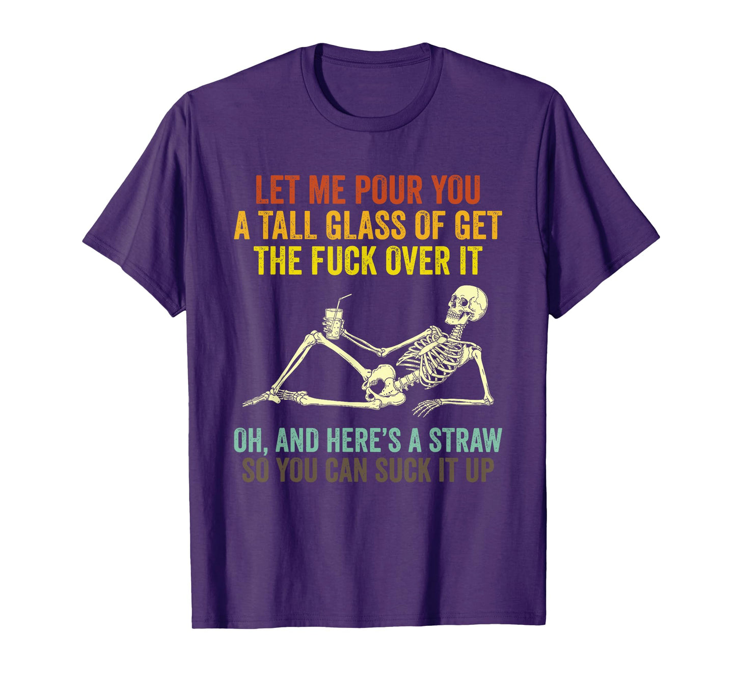 Funny Skeleton Let Me Pour You A Tall Glass of Get Over It T-Shirt