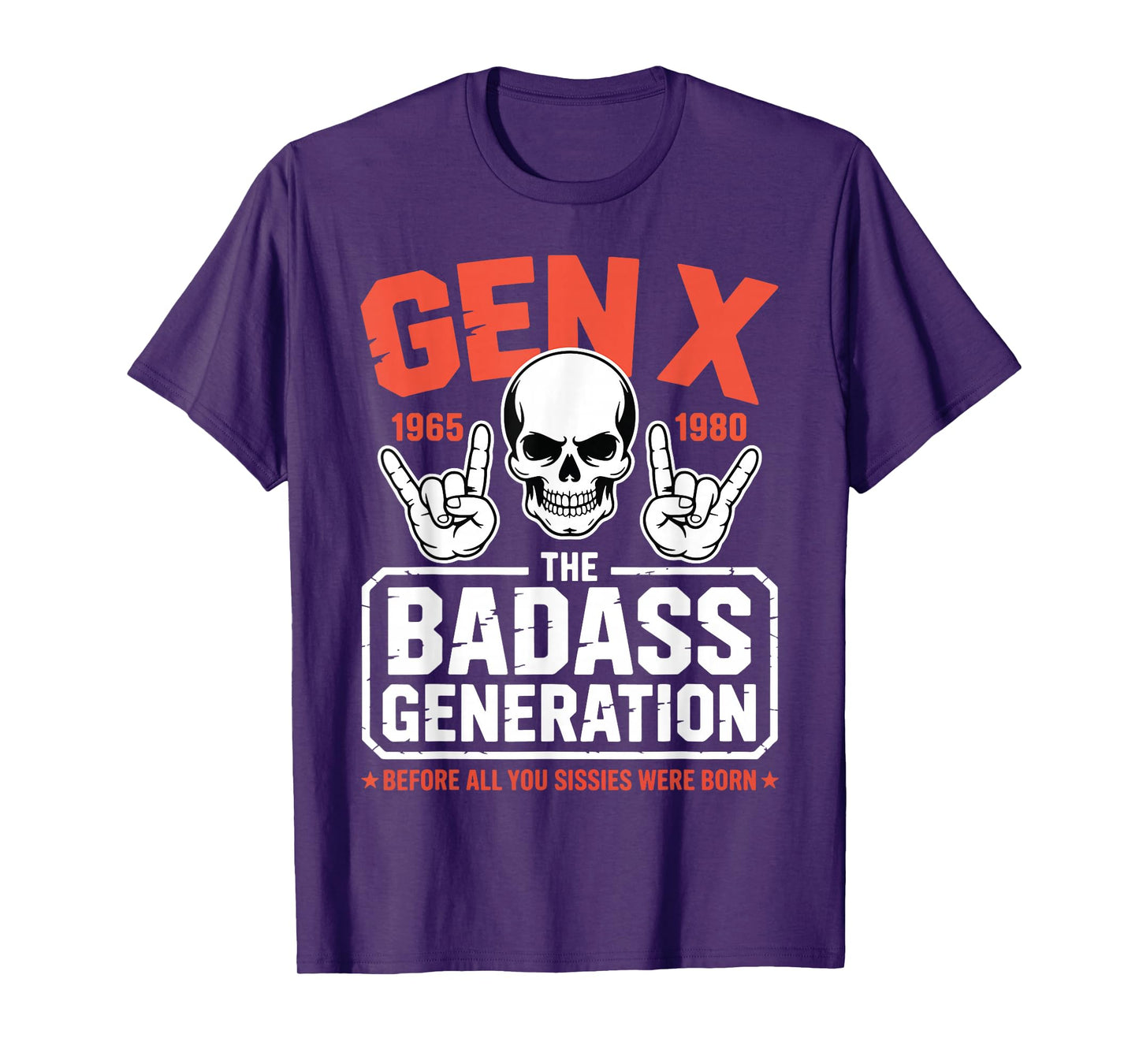 Gen X Badass Generation Before Sissies were Born Gen X T-Shirt
